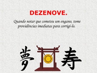 DEZENOVE . Quando notar que cometeu um engano, tome  p rovidências imediatas para corrigí-lo.  