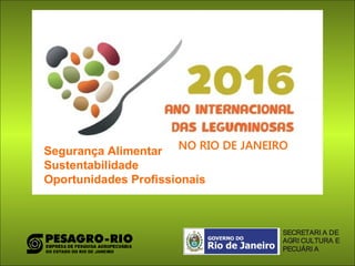 NO RIO DE JANEIROSegurança Alimentar
Sustentabilidade
Oportunidades Profissionais
SECRETARI A DE
AGRI CULTURA E
PECUÁRI A
 