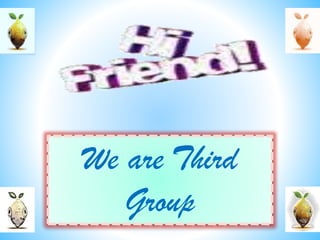 We are Third
Group
 