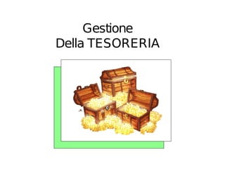 Gestione
Della TESORERIA
 