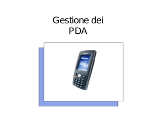 Gestione dei
   PDA
 