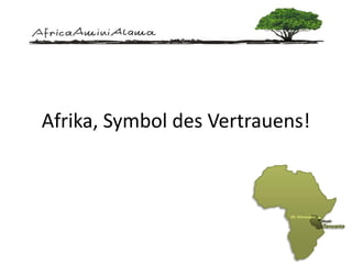 Afrika, Symbol des Vertrauens!
 