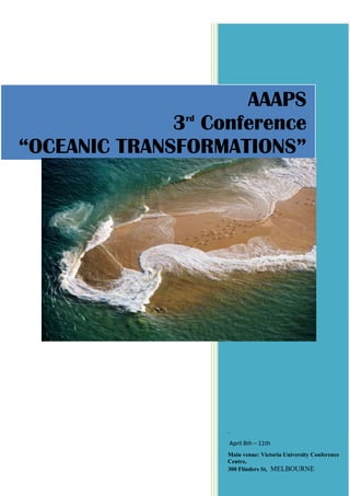 2010. April 8th – 11th Main venue: Victoria University Conference Centre, 300 Flinders St,  MELBOURNE<br />-381035560<br />AAAPS3rd Conference“OCEANIC TRANSFORMATIONS”<br />We acknowledge the Elders, families and forebears of the Wurundjeri and Boonwurrung tribes of the Kulin Nation <br />who were the custodians of University land for many centuries.  <br />We acknowledge that the land on which we meet was the place of age old ceremonies of celebration, initiation and renewal <br />and that the Kulin Nation people's living culture had and has a unique role in the life of this region.<br />A MESSAGE FROM THE CONFERENCE ORGANIZERS<br />Welcome to Oceanic Transformations, the 3rd Conference of the Australian Association for the Advancement of Pacific Studies.<br />The Australian Association for the Advancement of Pacific Studies (AAAPS) was founded in 2005. Its main activity is a biennial conference. The first one, quot;
Australia in the Pacific - the Pacific in Australiaquot;
 took place in January 2006 at the Queensland University of Technology (QUT).  The next, quot;
Oceanic Connectionsquot;
, was in April 2008 at the Australian National University (ANU).  This is the third, “Oceanic Transformations” organized by a planning committee of members from Victoria University, Deakin, Monash, the Burnet Institute and other Melbourne institutions interested in the Pacific Islands region.<br />This conference, following on Oceanic Connections in 2008 at the Australian National University looks at the implications of Australia’s role in the region close to our shores.  In the 21st Century Oceania, as well as Australia is faced with issues such as climate change, the collapse of global financial institutions, the uncertainties of mining, and the unsustainability of agriculture and fisheries.<br />While the globalization of markets has been seen as an inevitable process, recent events point to a need for more attention to be paid to local solutions to global problems within the Oceanic region. In this Australia’s role seems marked by contradiction. Official institutions are attempting to increase their influence in the region, yet Australians learn less and less from their educational institutions and media about Oceania. At the same time, a growing Diaspora community of Pacific Islanders in Australia is making its presence felt in fields of culture, sport, music, education and civil society.<br />Some members of AAAPS are concerned that little on the Pacific Islands and Australia’s relations with them seem to be planned for the national curriculum for secondary schools in History.  This will be a topic of discussion during the conference.<br />Organizing Group Members<br />(see the table for biodata on each of these)<br />Helen Hill   [Chair]<br />Ben Anwyl<br />Beverley Snell<br />Emeretta Cross<br />Emma Wong<br />Guy Powles<br />Helen Gardner<br />Irene Paulsen<br />Jane Landman<br />Jeff Wild<br />John Wallace<br />Jonathan Ritchie<br />Kilisitina Sisifa<br />Loketi Latu<br />Nic Maclellan<br />At this conference, we have taken advantage of a large number of participants interested in the Pacific being at the same place at the same time to institute a series of pre-conferences based on interest groups.  One day or half-day meetings are planned for those interested in Civil Society linkages, in the role of the Media in informing Australians about the Pacific and the role of the Churches in communicating between Australia and the Pacific Islands.  A workshop of postgraduate researchers will take place at the same time. <br />Stream Co-ordinators<br />Emma Wong – Tourism<br />Beverley Snell – Health <br />Grant McCall – Anthropology <br />Susan Cochrane – Pacific Art<br />Emeretta Cross – Environment<br />Katerina Teiawa – Pacific Studies<br />Guy Powles –  Pacific Governments,<br />Nic Maclellan – Regional Organizations<br />Irene Paulsen – Teaching and Learning<br />Kilisitina Sisifa – Language and Interpreting<br />Jon Ritchie and Helen Gardner – Historical Approaches<br />John Wallace & Sean Dorney – Media and Communications<br />Helen Hill – Advocacy, Civil Society and Social Transformation<br />The conference is determinedly inter-disciplinary, fields such as Tourism and Health, which have hitherto not featured as separate streams make their appearance for the first time in an AAAPS Conference.  The result is a packed program of academic papers, the stream co-ordinators were overwhelmed with offers of papers, and inevitably people will find clashes between more that one paper they would like to attend.  The detailed table of speakers, presenters, organizers and topics in this booklet will provide a good basis for networking among like-minded participants.<br />The Conference committee is very grateful to the following organizations for giving varying amounts of support in cash and in kind to the running of this conference:-<br />Victoria University, <br />The McFarlane Burnet Institute, <br />Ernst & Young, <br />the Tongan Professional Translating and Interpreting Services, <br />Deakin University, <br />Pacific Area Travel Association (PATA), <br />Pacific Asia Observatory for Cultural Diversity (UNESCO).<br />AusAID – the Australian Government’ Agency for International Development has kindly provided a grant to enable the participation of six presenters from the Pacific Islands:-<br />Ms 'Alisi Taumoepeau of Tonga, <br />Ms Siula Bulu of Vanuatu, <br />Dr. Michael Mel <br />Mr Wep Kanawi of Papua New Guinea, <br />Dr Lyndes Wini of Solomon Islands <br />Ms Mosmi Bhim of Fiji. <br />OCEANIC TRANSFORMATIONS<br />The Third Conference of <br />the Australian Association for the Advancement of Pacific Studies (AAAPS)<br />with support from Melbourne’s Pacific Islands community<br />CONFERENCE PROGRAMME<br />Thursday 8 April <br />9 am – 5.00 pm Pre-conference seminars and meetings<br />Post graduate researchers<br />Churches’ Forum               <br />Journalists and media workers<br />Civil society organisations<br />AFTERNOON Registration<br />2.00 – 5.00 pmAAAPS Executive Meeting<br />EVENING  PUBLIC MEETING - Richmond Town Hall, Bridge Road, Richmond<br />7.00 Welcome<br />7.30 – 10.00 pm CONFERENCE OPENING AND PLENARY SESSION<br />‘New Directions in Australia’s relations with the Pacific Islands’<br />Speakers: Hon Richard Marles MP, <br />His Excellency Mr Charles Lepani, <br />Dr Teresia Teaiwa <br />Professor Clive Moore<br />Friday 9 April<br />7.30 am Registration continued<br />8.30 – 10.30 am WELCOME and INTRODUCTIONS<br />PLENARY SESSION:   Pathways Towards Sustainable Development in the Region<br />Speakers: Dr Tim Anderson, <br />Prof David Harrison, <br />Emeretta Cross <br />Wep Kanawi<br />10.30 – 11.00 am Morning Tea<br />11.00 – 12.30 pmConcurrent Sessions<br />For further details of sessions,  please refer to the TABLE OF SPEAKERS, PRESENTERS AND TOPICS in this booklet<br />GOVERNMENT 1HISTORY 1SOCIAL  CHANGE  / CLIMATE CHANGEHEALTH STUDIESROUNDTABLE:  Pacific Studies in AustraliaVanuatu* Don Paterson* Miranda Forsyth* Lucina SchmichThe Past in the Present* Chris Ballard* Doug Hunt & Janine Hiddlestone* Peter Cahill* Agnes Hannan & Felecia Watkin LuiBougainville panel*Sana Balai (Chair)*Rae Smart* Alex Dawia(film ‘There once was an island’)* Rohan Sweeney (PNG)* Karen Carter (Fiji & Nauru)* Eman Aleksic (Kiribati)Pacific Studies and Community Outreach in Australia* Katerina Teaiwa* Teresia Teaiwa<br />12.30 – 1.30 pm Lunch<br />2.00 – 3.00 pm PLENARY SESSION: ‘Cultural Heritage in Australia’s links with the Pacific Islands’<br />Speakers: Max Quanchi (chair), <br />Sana Balai, <br />Prof Amareswar Galla<br />3.00 – 4.30 pmConcurrent Sessions<br />GOVERNMENT 2ANTHROPOLOGY 1TEACHING AND LEARNING 1SOCIAL TRANSFORMATION AND ADVOCACY 1DECOLONIZATION, IDENTITY AND BIOGRAPHYPeople and government*Peter Larmour (chair)* Serah Sipani   (PNG)* Grant McCall* Helen Lee * Jacqui Durrant* Joycelin Leahy* Ceridwen Spark* Julie McLaughlin* Sonia LacabanneCommunication for social  change* Verena Thomas* Evangelia Papoutsaki* Michael Mel Roundtable* Clive Moore  (Peter Kenilorea)* Jonathan Ritchie (Ebia Olewale)* Helen Gardner (Sethy Regenvanu)<br />4.30 – 5.00 pmAfternoon Tea<br />5.00 - 6.30 pm Concurrent Sessions<br />REGIONALISM 1HISTORY 2TOURISMSOCIAL TRANSFORMATION AND ADVOCACY 2HEALTH – HIVWORKSHOPThe Forum: PACER, RAMSI and New Caledonia* Wes Morgan* Nic Maclellan* Susan Merrell Islander religion and the state* Michael Webb* Kirstie Close* Kevin Salisbury & Iotia NooroaThe future of Pacific tourism* David Harrison * Joseph Cheer* Emma Wong* Louise Klint*Glen Hornby* Kevin Barr (ECREA – Fiji)* Helen Hill (Gender)* Camellia Webb Gannon (West Papua)HIV - lessons from Tingim Laip  * Simon Kange, * Andrea Fischer<br />EVENING:  7.00pm to 12.00 <br />CONFERENCE DINNER  Richmond Town Hall, Bridge Road, Richmond<br />Speaker: Clement Paligaru, ABC International <br />‘Australian voices telling Pacific stories’ <br />Saturday 10 April<br />9.00 – 10.00 PLENARY SESSION: ‘Pacific Initiatives for Social Change’<br />Speakers: Siula Bulu of Won Smol Bag Theatre Company, Vanuatu <br />Lyndes Wini of Vector-borne Disease Control Program, Solomon Islands<br />10.00 – 10.30 am Morning Tea<br />10.30 – 12.00 Concurrent Sessions              <br />For further details of sessions, refer to the TABLE OF PRESENTERS AND ABSTRACTS <br />in this booklet<br />GOVERNMENT 3ANTHROPOLOGY 2LANGUAGE, LINGUISTICS AND INTERPRETINGHEALTH - AID EFFECTIVENESS AND HEALTHREVIEWING MUSEUM COLLECTIONSConstitutions and political change* Joanne Wallis (Bougainville)* Malakai Koloamatangi (Tonga)* Katy LeRoy (Nauru)* Imelda Miller & Kirsten McGavin* Tate Lefevre (Kanaky)* Fukushima Byrom * Nick Thieberger* Jean Mulder* Kilisitina Sisifa*Lyndes Wini*Alexandra Martiniuk*Joel Negin* Yvonne Carrillo- Huffman* Michelle Stevenson* Loketi Niua Latu<br />12.00 – 1.00LUNCH<br />1.00 – 2.30 pmConcurrent Sessions<br />REGIONALISM 2HISTORY 3 PACIFIC ART 1ENVIRONMENTPACIFIC IDENTITYHistory and future of the Pacific Islands Forum* Jonathan Schultz* Helen Ware* Derek McDougall Representing the Pacific* Max Quanchi* Frances Steel* Samantha Rose* Jemima MowbrayExhibitions and cultural events* Joycelin Leahy* Susan Cochrane * Pam Zeplin* Doug Woodring* Peter Gorgievsky* Karl Fitzgerald* Elizabeth WorliczekPanel* Michael Leach* Heather Wallace* James Scambury<br />2.30 – 4.00 pm                Concurrent Sessions<br />MEDIA AND COMMUNICATIONHISTORY 4PACIFIC ART 2SOCIAL TRANSFORMATION AND ADVOCACY 3TEACHING AND LEARNING 2(with Sean Dorney and John Wallace)* Mark Hayes* Marie M’Balla-Ndi Colonialism & decolonization* Elizabeth Wood Ellem* Chris Waters* Kim Godbold* Sam KariCurrent exhibitions:Tapa is the new Black* Sana Balai* Fiona Davies* Joan WinterLand and lIvelihoods* Rebecca Monson (Solomon Islands)* Leo Keke (Nauru)* Tim Anderson   Aidwatch video   *Jack Maebuta* Seiuli Luama Sauni<br />4.00 – 5.30   PLENARY SESSION: ‘Experiences of Democratization in the Pacific’<br />  Speakers : ‘Alisi Taumoepeau,  Mosmi Bhim and Nic Maclellan<br />5.30 pm  bar open in VU Centre <br />  AAAPS Annual General Meeting <br />Sunday 11th April <br />Morning: <br />    <br />Networking meetings <br />future AAAPS activities,<br />Pacific diaspora connections: country meetings, e.g those interested in particular countries <br />thematic meetings arising out of related sessions, e.g. Pacific Media, Environment, Trade. <br />Afternoon: <br />2 pm – 4 pm: AAAPS Executive Meeting<br />TABLE OF SPEAKERS, PRESENTERS, ORGANISERS – AND TOPICS<br />NAME                      BIODATA                         STREAM / SESSION                                                ABSTRACT / TOPIC<br />                      TIME <br />Eman AleksicMs Eman Aleksic is currently working as a Research Assistant in the Clinical Research Laboratory, Centre for Virology at the Burnet Institute. She began her career studying a Bachelor of Science (Hons) at Monash University.  Research interests include HIV and TB research and diagnostics, with much of her work involving the PICTs.Email: eman@burnet.edu.auHEALTH STUDIES Friday 11.00 – 12.30Tuberculosis in Kiribati – Where does it come from?With an incidence of 372 cases/100,000 people, Kiribati has the highest TB burden in the Western Pacific region.  Current data indicate 21 diagnosed cases/month. As HIV testing services are not well established and data concerning prevalence are limited, the extent of the effect of HIV on the incidence of TB is not fully understood.  A high proportion of the population are highly mobile fisherman, among whom the prevalence of STIs is high and condom use is low, providing a perfect transmission environment for HIV.The study addresses molecular and epidemiologic factors associated with the recent increase in cases in Kiribati. To date, we have enrolled 230 patients with newly diagnosed TB.  Epidemiological data are gathered, sputum collected and both sent to Australia for culture, DST and identification of MTb.  Eighty-nine were culture negative and are only included in the epidemiology analysis.Using two genotyping techniques, MIRU-VNTR and spoligotyping we have examined the relatedness of strains from patients.  Molecular mapping reveals >40% of strains are Beijing genotypes. Thirty-nine percent of the tested population are fishermen, administration workers and students.  Approximately half the participants are female (46.5%) and the median number of people living per house is 8 (1–20).  Fourteen (6%) individuals reported prior TB. Eleven patients have been tested for HIV: 2 negative, 9 not knowing their result.The finding of multiple strains of TB suggests that there is a diverse TB epidemic occurring in Kiribati, with overcrowding and mobility as contributors. The presence of the Beijing genotype is of concern as this genotype is often associated with multi-drug resistance.  Currently, patients with TB are not routinely tested for HIV, and those that are do not necessarily return for their results.Tim AndersonDr Tim Anderson is a Senior Lecturer in Political Economy at the University of Sydney. He writes on development in the Pacific and Latin America, and on rights in development. He can be contacted at - tim.anderson@sydney.edu.auSOCIAL TRANS-FORMATION  AND ADVOCACY 3Land and livelihoodsSat 2.30-4.00AusAID’s Pacific land programs – why all the money?AusAID is spending more money than ever before on land programs in the Pacific, yet it has no real policy on land and its semi-official publications are full of contradictions. Canberra appears to be distancing itself from the clear agenda on land set up by the mining companies and banks, but has not indicated how a newfound recognition of customary land might influence its practice. This paper considers the history of Australian ‘land reform’ programs in the Pacific, before turning to the new emphases suggested by the post-2007 Labor Administration. Should Pacific peoples, most of them small landowners be afraid?<br />Ben AnwylBen Anwyl holds a Bachelor of Arts with Honours from Victoria University and a Master of Arts (International Relations) from Deakin University.  Ben is a member of the conference organising group and convenor of the pre-conference workshop for post-graduatesCurrently he is completing a PhD titled ‘Australia and September 11’ whilst studying at Victoria University.  This examines whether and in what direction Australian foreign policy has changed in demonstrable and enduring ways since the terrorist attacks of 9/11.  He is also the Vice President of Education for the Victoria University Postgraduate Association.Sana (Susan) BalaiSana (Susan) Balai was born on Buka Island, Bougainville. An applied science graduate, Sana began her museum career in the Indigenous department at Melbourne Museum, 1997–2002, which led to her employment as Assistant Curator of Indigenous Art at the NGV in2004. Sana is an active member of the PNG community in Melbourne. She was a member of the Pacific Islands' Advisory committee to the Melbourne Museum, 1994–99 and a member of the planning committee of Pacific Islands' festival for the 2006 Commonwealth Games, Email: sana.balai@ngv.vic.gov.auPLENARY SESSIONFriday 2.00 – 3.00 -----------------------PACIFIC ART 2.Sat 2.30 - 4.00Sana  will also chair panel:Social change / climate change Friday 11.00 – 12.30Cultural Heritage in Australia’s links with the PacificIslands-----------------------------------------------------------------------------------------Wisdom of the Mountain: Art of the Ömie – the ExhibitionWisdom of the Mountain: Art of the Ömie - the exhibition of barkcloths from Oro Province in Papua New Guinea introduced audiences to an art form revealing the beauty and spiritual inwardness of designs of spiderweb, bark of trees, jungle vines and mountains, customs dyed into cloths with fluid complexity. It also showed the dynamism of great art form expressive of a vital living culture. Working outside the perceived conventional art form and environment, Ömie women artists draw from within the heart of their culture, their land and their artistic talents to produce the most amazing master pieces.<br />Chris BallardDr Chris Ballard is a Fellow in Pacific History at the ANU, who has conducted long-term research as an archaeologist, historian and anthropologist in Papua New Guinea, Indonesian Papua and Vanuatu.  His current research interests include land reform in Vanuatu, the history of racial science in Oceania, and Indigenous historicity and cultural heritage in the Pacific.HISTORY 1    The Past in the PresentFriday 11.00 -12.30Atonement and Restitution: Making Peace with History in Contemporary Vanuatu‘Sorry ceremonies’, in which the historical events of killing (and sometimes consuming) missionaries and their assistants are re-enacted as the prelude to a memorial service, have emerged as a highly choreographed and stylised form of engagement with the past in contemporary Vanuatu and elsewhere in the Pacific.  Through their acknowledgement of responsibility, these acts of atonement appear to constitute claims to agency, points of indigenous entry to a documentary history that is largely produced and controlled by non-Vanuatu authors.  This paper considers the cultural politics of history in Vanuatu, seeking to contrast the strategy of atonement with a possible response on the part of professional historians, which I characterise here under the rubric of ‘restitution’.  The challenge of this second strategy is not simply to promote the return or repatriation of the material traces of the past in documentary or photographic form, but to advocate for an active de-fetishization of the document, and to assist in the staging of a creative encounter between radically different historicities.  This argument is illustrated with reference to my collaboration with the Lelepa community of northwest Efate, and to the inextricable linking of the past in Vanuatu with contemporary questions of land ownership.Kevin Barr Father Kevin Barr is a long term resident of Fiji and the author of numerous books linking Catholic Social teaching to issues of social justice in the Pacific, such as housing, access of the poor to education and youth livelihoods.  He currently works as a programme consultant for the Ecumenical Centre for Research, Education and Advocacy in Suva.   As a result of ECREA’s advocacy work he has been appointed Chair of Fiji’s Wages Council. SOCIAL TRANSFORMAT-ION AND ADVOCACY 2Friday 5.00 – 6.30Advocacy for Social Justice and in Contemporary Fiji by ECERA (The Ecumenical Centre for Research, Education and Advocacy)The paper will focus on two case studies of ECREA’s work in Advocacy in Fiji, The first issue is wages and shows how ECREA’s research led to it to commissioning a full study of Wages and Wages Councils by Professor Wadan Narsey. His conclusions and recommendations were then advocated around the country and with government.  As a result the Wages Council were restructured and Father Barr was asked to be a Chair of the Wages Councils.  The second issue is bus fares. When they went up ECREA did some research in selected schools around Suva to show that there was a strong co-relation between the bus fare increase and decreased attendance at school.  This research was presented directly to the Prime Minister who then set in place a program for government to pay the bus fares (and other travelling costs) of all students whose parents combined income was below F$15,000.  Other areas of advocacy have been empowering squatter settlements to quot;
stand up and walk, stand up and talkquot;
 and fight for their own issues.<br />Mosmi BhimMs Mosmi Bhim has been employed as a Communications & Advocacy Officer at the Citizens’ Constitutional Forum from 2007-2009. CCF is an NGO that educates and advocates for good governance, human rights and multiculturalism in Fiji. She completed an MA in Governance from the University of the South Pacific in 2007, and has published two research papers. She hopes to pursue doctoral studies.PLENARY SESSIONExperiences of Democratization in the Pacific    Sat 4.00 – 5.30Democracy disabled due to uninformed citizenryDemocracy in Fiji has been top-down where primarily the middle class and the rich have understood its true merits and values. Therefore, politicians, business people, civil servants, professionals, academics and civil society organisations have been at the forefront of advocating against coups, rather than the grassroots population. Results of past elections in Fiji reveal that votes were cast in response to emotional appeals by politicians as opposed to a criteria of better services and accountability of government. The lack of widespread protests against coups is seen here in the context of: -  the need for basic services at the grassroots level, including the lack of infrastructure (roads, water, electricity and telecommunications) and its contribution to the mal-functioning of democratic processes in Fiji through a citizenry that is inadequately informed by media or research. The lack of good leaders has contributed to this problem, as has the discomfort ordinary citizens have with asking their leaders for accountability and transparency. Ordinary citizens’ understanding is essential for democracy to work, as is a realisation of economic, social and cultural rights.Siula BuluSiula Bulu is Director of Wan Smolbag (WSB) Theatre which has been working in the Pacific region since 1989 bringing plays on governance, health and environment issues to the people of the region in order to promote community discussion and action.  Based in Port Vila, Vanuatu, they operate in the media of theatre, video and radio and offer performance training in all three media. <sbulu@wansmolbag.org>PLENARY SESSIONSat 9.00 – 10.00Pacific Initiatives for Social Change<br />Rieko Fukushima ByromDr Rieko Fukushima Byrom specialises in Development Anthropology, gender studies and social development planning and management. Rieko recently completed a PhD in International Development, focused on gender issues in a rural fishing community in Solomon Islands. She has development experience with Japanese Foreign Affairs at the Embassy in Solomon Islands, has experience as an officer with JICA and has lectured at Universities in Japan and was a visiting research fellow at the University of Queensland, Australia. She has published academic papers and has lectured at international conferences in Europe and Japan. She has research experience in Yap Islands, FSM, Philippines, Solomon Islands, Australia and Japan. riekob@io.ocn.ne.jpANTHROPOLOGY 2Sat10.30 – 12.00Feminist Anthropology and Transformation of Gender in the Pacific: A case Study of Women’s Group in Solomon IslandsFeminist anthropology developed a range of theories in relation to women in the 1970s. They were influenced by women’s movements globally and concerns about women in development generated by the United Nations. The study of gender was not considered central to anthropology until feminist anthropologists of the 1970’s established gender as pivotal to anthropological concerns. In the 1970s, most feminist anthropologists focused on ’women’s subordination’, ‘women’s roles’ and ‘sex (or gender) roles’. Recent work by gender scholars in Oceania has contributed articles on the church related women’s group in South Pacific Countries. In the Pacific, contemporary gender roles were found to be multifaceted and diversified as men undertook some ‘domestic work’ and women engaged in ‘social activities’, which did not occur in traditional days.Therefore we should not presume women’s roles are limited to child bearing and rearing ‘domestic workers’, reducing their spheres of activity. Indeed, the Western dichotomy of production-reproduction and nature-culture cannot apply to all societies. Church related women’s groups played crucial roles in society and their activities were visible with regard to the society and people. Women’s agency should be acknowledged so their opportunities and movement are not limited. Western feminists tend to claim women are ‘subordinate’ and face ‘inequality’ in developing countries, However, such claims need to be carefully investigated as gender relationships differ between societies which are multifaceted, complicated, and transforming via globalization and, in the case of the Solomon Islands, should be critically analysed in relation to local ‘kastom’, norms, and values.<br />Peter CahillDr Peter Cahill has held research and project positions in the Papua New Guinea Administration, and has Masters and PhD degrees in PNG history.  He has published widely, and is the collator of material donated to the PNG Association of Australia (PNGAA) collection in the University of Queensland’s Fryer Library.HISTORY 1  The Past in the PresentFriday 11.00 -12.30The Australian influence in colonial Papua New GuineaThe Papua New Guinea Association of Australia (PNGAA) holds hard copy and photographic records of residents of the former Trust Territory of Papua, and the Mandated Territory of New Guinea. It is rich in photographs, supported by diaries, letters, reports and maps. Although not a primary source for research on Papua New Guinea, it could complement or supplement research or suggest others.   Two contrasting areas were selected for examination. Patrol reports, patrol diaries and reports of patrols record in laconic Australian prose the difficulties and dangers faced by young men in Papua as they slogged through mud and lowland sago swamps or toiled over jagged, freezing limestone mountains. Social isolation, the threat of attack, fear of accidental injury hundreds of miles from medical aid were balanced by the loyalty and devotion of native members of the Royal Papua and New Guinea Constabulary.Life was easier in (former German) New Guinea occupied by Australia in September 1914 and mandated to it in 1921. German residents, companies and the administration were dispossessed of everything. Australians moved into their houses, offices and businesses. Society in Rabaul had a military flavour as many soldiers were discharged in Rabaul, tendered for and won German plantations. The colony was far wealthier than Papua, with solid infrastructure and well-trained native workers. Australians quickly settled into a comfortable life on lush coconut plantations boosted by high world prices for copra. There was a malleable work force, well-trained and amenable native servants and shipping connections to Asian ports for holidays. The PNGAA Collection illustrates these two selected areas well. Others will be quickly mentioned towards the end of the talk<br />Yvonne Carrillo-HuffmanYvonne Carrillo-Huffman is a Collection Officer for the Pacific Collections at the Australian Museum.  For over a decade she has been actively developing initiatives to make cultural collections more accessible and relevant to and for Pacific peoples.  A main focus of interest is the role objects play in reviving and strengthening cultural identity and how they are reinterpreted into contemporary artworks.  She has been responsible for initiating cultural reawakening projects in partnership with communities living in Sydney and the Pacific region.  She has a BA in Anthropology, Macquarie University, and is currently involved in documentary film workREVIEWING MUSEUM COLLECTIONSSat 10.30 – 12.00Holding onto the thread of culture:  The dynamics of painted Sentani Malo (barkcloth) and Papuan artcrafts identity.  The Australian Museum’s West Papua (Irian Jaya), Indonesia 2009 collection. This paper relates to a recent acquisition of contemporary ethnographic material from West Papua (Irian Jaya), made for the Australian Museum in 2009.  The Acquisition criteria  behind this collection was to explore the contemporary dynamics of cultural identity of decorated barkcloth or Malo painting from Lake Sentani as well as Indonesian crafts sold in the main urban area of Jayapura.  The multiple dimensions of Sentani barkcloth production become relevant through its traditional utilitarian use, ceremonial exchange, status, and ritual use to its conversion as a result of Globalisation, Modernisation and other outside pressures, into a commodity, art form, and symbol of regional identity.  In this presentation, I will argue that in spite of major outside influences, the importance of specific designs represented in Sentani Malo paintings are still strongly interwoven with people’s ancestry, cosmology and relationship with their natural world.   The major interest of this north east West Papuan collection is the unique artistic expression showcasing important changes taking place in West Papuan society and the way these are reflected in material culture.   <br />Karen CarterMs Karen Carter is a research officer in the International Mortality and Health Metrics Unit, School of Population Health, University of Queensland since 2007. She has a background in environmental health, infectious disease surveillance, and outbreak investigation and control. With several years in Micronesia, she has a strong interest in the Pacific and is currently working on a project investigating causes of death in the region. Email:k.carter1@uq.edu.auHEALTH STUDIES   Friday 11.00 – 12.30Mortality Trends and the Epidemiological Transition in Fiji and Nauru.Purpose: To evaluate mortality levels and trends in Fiji (1940 - 2008), and Nauru (1960 – 2007); and review accuracy of previous estimates for these populations.  Methods: Mortality measures for Fiji were obtained from empirical data from the Ministry of Health (1996 – 2004); and published reports. Reported life expectancy (LE) and infant mortality rate (IMR) were tabulated over time. Sources were assessed for reliability and plausibility based on method of estimation, original data source and data consistency; with implausible/unreliable estimates censored from further analysis. For Nauru, death certificate data and published material were used to construct life tables and calculate mortality rates. For both countries mortality levels were compared with proportional mortality by cause. Results: Extensive variation in published estimates of mortality for Fiji was noted. After censoring, LE estimates (2000’s) were 64 and 69 years for males and females respectively; with no significant improvement since 1980’s- 1990’s. IMR declined and cannot account for this trend. In Nauru, female LE varied from 61-57 years with no significant trend. Age-standardized mortality for males (15-64 years) doubled from 1960-70 to 1976-81, then decreased to 1986-92, fluctuating more recently. Proportional mortality attributable to cardiovascular disease reached over 45% of deaths in Fiji, with cardiovascular disease and diabetes reaching 20-30% in Nauru; increasing substantially in both countries.Discussion: Both countries demonstrate substantial stagnation in LE, driven by increased premature adult mortality probably due to chronic non-communicable diseases; similar to patterns seen previously in Australia and New Zealand. In Nauru adult mortality has shown no sustained downward trends over 40-50 years. Severity of impact of premature adult mortality on LE has potentially been “masked” through considerable variation in published mortality estimates by different sources in Fiji, and lack of confidence intervals contributing to over interpretation of data in Nauru. <br />Joseph CheerMr Joseph Cheer is Lecturer in the Graduate Tourism program and PhD candidate at Monash University. Joseph’s PhD examines the development of sustainable livelihoods through tourism in Vanuatu and Fiji. Joseph is also researching the practice and efficacy of tourism-led foreign aid interventions in the region. Joseph was born and raised in Suva, Fiji and is now based in Melbourne, Australia. (Email address: joseph.cheer@arts.monash.edu.au)TOURISM  The future of Pacific tourism   Friday 5.00 – 6.30Examining tourism-led foreign aid interventions in Vanuatu: A stakeholder-centric viewTourism and foreign aid underpin the Vanuatu economy and have a profound influence over the country’s development prospects. Research on the efficacy of tourism-led foreign aid interventions in Vanuatu and in developing countries generally is sparse. There are numerous examples of multilateral and bilateral donors actively funding tourism sector programs of varying magnitudes. However the effectiveness of tourism-led donor interventions building long-term sustainable livelihoods is generally unclear. Although tourism in Vanuatu is responsible for the majority of formal employment, investment activity and foreign currency inflows donors have generally overlooked the sector’s full development potential in favour of remaining focused on basic needs. Donors have accorded the tourism sector a piecemeal approach to funding and this may be because of the tendency for tourism to be dominated by international travel intermediaries and expatriate investors, and to labour under the weight of economic leakages and a variety of negative social, cultural and environmental impacts. Accordingly this will report on findings from research conducted into how tourism sector stakeholders including government, non-government, private sector and community in Vanuatu can position the sector to leverage increased donor interventions. Donor funding decisions are predicated on data that supports the notion that programs are contributing to the pursuit of the Millennium Development Goals and favouring the advancement of ni-Vanuatus. Therefore this paper contends that if Vanuatu’s tourism industry is to achieve increased recognition from donor agencies, it must validate its credentials as a development and poverty alleviation tool. In the absence of such validation, the tourism sector will remain at the periphery of donor programs. The need for research directly addressing the efficacy of tourism as an aid vehicle is pressing. The implications of these findings are significant for the development of sustainable tourism livelihoods in Vanuatu and for developing countries in a similar context.Kirsty CloseKirsty Close is in her first year of PhD studies at Deakin University.HISTORY 2  Islander religion and the stateFriday 5.00 -6.30Nationalism and the Methodist Church in Fiji: The lead up to IndependenceThis paper will be a historical analysis of the place of Methodism in Fijian nationalism in the decade leading up to the Fiji’s independence in 1970. The paper will identify important sites of this time, such as the Methodist Theological College –Davuilevu - various figures active within the church during the 1960s such as Setareki Tuilovoni, Peter K. Davis and Cyril Germon. I will also discuss the church’s independence in 1964 and whether this may have been a precursor to the Fiji’s independence.<br />Susan CochraneSusan Cochrane is an independent researcher, curator and author dedicated to raising the profile of contemporary Pacific art and maintaining Australia-Pacific cultural exchange. She has published extensively on Pacific art and invited curator of major exhibitions in Australia and overseas. Her work has been recognised by several national competitive awards at UQ, the National Library of Australia, the National Museum of Australia and Australia Council.Email: s.cochrane@uq.edu.auPACIFIC ART 1  Sat 1.00 – 2.30Across Oceans and TimeIs Taiwan the original Pacific Island? Instead of our preoccupation with colonial history, including separate spheres of influence created by Western and Asian powers, perhaps we should retrace the paths of Austronesian ancestors across several millennia. Contemporary artists are re-discovering the paths of their ancestors and coming to grips with the issues and tensions of Indigenous people facing urbanization and globalization. Since 2006, a new wave of exploration, the Contemporary Austronesian Art Project, initiated by the Kaohsiung Museum of Fine Arts (KMFA) with leading Pacific cultural institutions, has resulted in three major exhibitions and an extensive residency program linking artists ‘across oceans and time’Emeretta CrossEmeretta Cross is Director of Merethan Vision and fulltime with HR division of Ernst & Young.  Board member of Global Dialogue Foundation as Director of Pacific Operations. A member of the UNITAR team trained for the prevention of conflict amongst indigenous regionals, with tools for engagement at high level negotiations.Integrated operations of small-large business, NGO’s and Government sectors where standards used by international ‘developed’ worlds, become a part of the transparent operations in the remote regions.  email: Emeretta.cross@au.ey.comENVIRONMENT1.00 – 2.30 PMEmeretta is a member of the organising committee and convenor of the Environment stream-------------------------------------------------------------------Emeretta is speaking in the plenary session on ‘Pathways Towards Sustainable Development in the Region’FRIDAY 8.30 am<br />Fiona DaviesFiona Davies is a visual artist with an ongoing interest in examining the role of cultural values particularly as it relates to personal histories and Australia's relationship with the Pacific. She has exhibited widely since completing her B.A Visual Arts in 1986 at U.W.S. and a M. F.A. at Monash in 2003. She undertook an art residency at the Oceania Centre, Suva Fiji in 2005 with Epeli Hau'ofa.  Email: fhdavies@bigpond.com.auPACIFIC ART 2  Sat 2.30 – 4.00Tapa in Four WaysThis paper will examine some of the ways in which Pacific Tapa has been presented and labelled or contextualised in four contemporary exhibitions on the eastern seaboard of Australia in 2010. These exhibitions are - 1. Talking Tapa. a touring exhibition through main city galleries and museums as well as regional galleries in Queensland, NSW and Victoria 2. Beyond the Paperskin at the Queensland Art Gallery3. ‘Teitei vou'  (A new garden) 2009' by Robin White, Leba Toki and Bale Jione,  part of the current Asia Pacific Triennial at the Queensland Art Gallery and Gallery of Modern Art4. Stage one of a collaborative project between the Australian artist Harry Newell and the Pacific Women's Tapa Group in Campbelltown Sydney exhibited in the group exhibition Edge of Elsewhere at Campbelltown Art Centre as part of the Sydney Festival 2010.   The focus is on the very marked curatorial differences in the production and presentation of the works and their relationship with the contemporary diasporic Pacific communities.   Alexander Takarau DawiaAlexander Takarau Dawia’s research interests are on the effects of climate change in the Cartaret Islands, with which he has a personal connection. Born in 1955 at Mamagota Village, Siwai, South Bougainville, he attended the Universities of Papua New Guinea and Sydney. His professional career in social justice began as Regional Advisor (Community Justice Groups) Far North Qld, then he became Senior Project Officer (Special Projects), and Manager Diversionary Centre, Intensive Support Case Manager (Victorian Prisons).  Email alexdawia@gmail.comSOCIAL CHANGE / CLIMATE CHANGE Friday 11.00 – 12.30Islands of the Rising SunThrough oral history and poetry, this presentation gives an insider’s look at the realities facing Bougainvillians, especially the cultural impact rather than the Western scientific view of climate change. The disaster of climate change drowning atolls is forcing the entire populations of the Carteret Islanders and Takuu to move to the main island of Bougainville. My topic covers how we receive the news of climate change and latest research, how our cultural psychology responds and copes with the situation, the profound effects on our people of moving entirely away from their homelands, and my own personal story. I will also discuss the assistance given to these island groups by the Bougainvillian government and outside bodies.<br />Sean Dorney Sean Dorney has been covering news and developments in the Pacific Islands region for 36 years. Before taking on the ABC/Australia Network Pacific Correspondent's job in June, 2006, Sean was the ABC/Radio Australia Pacific Correspondent based in Brisbane. He took up that job in February 1999 after having served for 17 years as the ABC's Papua New Guinea Correspondent.Sean has written two books - Papua New Guinea: People, Politics and History since 1975 (1990); and The Sandline Affair - Politics and Mercenaries and the Bougainville Crisis (1998). ABC Books published an updated revised version of the first book in 2000 to coincide with the broadcast of Sean's two hour television documentary series, Paradise Imperfect, on PNG's first quarter century of independence.MEDIA  AND COMMUNICAT-IONSat 2.30 -4.00pm  Discussant, and co-convenor of the Media streamJacqui DurrantDr Jacqui Durrant holds a PhD in cultural history from La Trobe University. Jacquji works as a visual arts writer, recently contributing features to Artlink, Art Asia-Pacific and Art Monthly Australia, where she also writes the Pacific Artnotes. Recently awarded a Manning Clarke House Fellowship, she has a strong interest in the contemporary and traditional art and material culture of the Cook Islands, as well as ethnographic history. jacqui@jacquidurrant.netANTHROPOLOGY 1Friday  3.00 – 4.30Mangaian Masks in Performance: Ethnohistory and EnchantmentOne of the larger islands of the southern Cook group, Mangaia has a distinctive history of material culture and performance. At the turn of the nineteenth century there emerged a new and highly idiosyncratic form of performance costume featuring masks known as pare ’eva and katu tūpāpaku. These were used in tarekareka (glossed as ‘entertainments’), in which peu tupuna (ancestral activities) were recounted. It seems that by 1930 the masks were no longer being made. In this presentation I will explore the cultural context of the masks by focussing on an enchanting series of photographs from a tarekareka performed on Taputapuatea marae in Rarotonga in 1906. Recent scholarly works have devoted their energies to analysing various aspects of Cook Islands material culture as materialisations of cultural and political transformation. I will discuss what an ethnohistorical approach — viz focussing on a single event in which ‘the past [can be returned] to its present, a present with all the possibilities still in it, with all the consequences of actions still unknown’ (Dening) — might contribute to this conversation.Karl FitzgeraldKarl Fitzgerald completed a Bachelors Degree in Economics at Monash Clayton in 1993 and currently runs Earthsharing Australia, educating the public on the urgent need for Geonomics. Part of this role includes a weekly ‘Renegade Economists radio show’ podcast on Community Radio station 3CR. k2@earthsharing.org.auENVIRONMENTSat 1.00 – 2.30 pmSpeculators Selling Sovereignty; Why resource profiteering is tearing up the Pacific. What we can doThe Pacific’s recent adoption of Torrens Title has delivered both positive and negative outcomes to communities. The economic fundamentals to this juggernaut of a privatized planet must be understood. In what situation does private trump public land title? Who benefits? Land speculation undermines sovereignty by pushing land prices higher and higher (witness Vanuatu). From Carbon Cowboys in PNG, to deep sea exploration/ fishing near Fiji to the urban drift and resulting youth unemployment influenced by land speculation, the people must understand the carrot driving such behavior.  With the higher ground being snapped up by property moguls in expectation of rising tides, Pacific Nations must become aware of the mechanisms to counter this, especially with PACER PLUS on the horizon. An understanding of these damaging trends will be delivered using fundamental economic concepts such as economic rent. This Geonomics knowledge base was presented to the Shepherd Alliance Party's national Congress in Efate in late 2008. Earthsharing Australia is soon to launch a land awareness campaign in Vanuatu with Bislama based documents and a small volunteer team. If successful, we are hoping this could assist other Pacific nations to overcome the loss of sovereignty that land sales compromise.Miranda ForsythDr Miranda Forsyth taught criminal law and intellectual property law at USP Law School in Port Vila for eight years and was also a public prosecutor in Vanuatu for a year.  Her doctoral thesis, now a book, explored the possibilities of legal pluralism in Vanuatu.GOVERNMENT 1 Friday 11.00 – 12.30 Sorcery in Vanuatu: an Opportunity for Legal PluralismThis paper suggests that the law and order problems created by belief in sorcery in Vanuatu are a perfect starting point for the development of a true partnership between state and customary legal systems.  Belief in sorcery has been behind several recently recorded murders, the 2007 riots in Port Vila, and many other undocumented crimes and community unrest.  However, as the 2007 riots clearly showed, it is currently often not being successfully dealt with by either the state or the customary authorities.  This paper will analyse the shortcomings of the current state regime in dealing with problems relating to sorcery, and also discusses the current customary approach.  It will then outline some proposals for a way forward that would involve both state and customary systems working together in a more meaningful and fruitful way than hitherto.<br />Amareswar GallaProfessor Amareswar Galla of University of Queensland has extensive experience in many countries of the Pacific region in cultural heritage policy and planning, in particular as it impacts on sustainable development.  He is a trustee of the Pacific Islands Museums Association (PIMA), Convener of UNESCO’s Pacific Asia Observatory for Cultural Diversity in Human Development, Chairperson of the Cross Cultural Task Force of the International Council of Museums in Paris and Editor-in-Chief, of the International Journal of Intangible Heritage.PLENARY SESSIONFriday 2.00 – 3.00 Cultural Heritage in Australia’s links with the PacificIslandsCamellia Webb GannonCamellia Webb GannonPh D Candidate, Centre for Peace and Conflict Studies, University of SydneySOCIAL TRANSFORMAT-ION AND ADVOCACY 2Friday 5.00 – 6.30Peace in West Papua: Diasporic and generational perspectivesFor forty years West Papuans have experienced both direct and structural violence in their territory since its annexation by Indonesia in 1969. Over this time they have repeatedly attempted by means peaceful and non-peaceful to bring about peace with justice (commonly envisaged as the formation of an independent West Papuan state). This paper explores a number of significant peacemaking strategies and associated tactics used by West Papuans during this forty-year struggle including: waging guerilla warfare; attempts at peaceful political mobilization for dialogue with Indonesia with or without third party mediation; efforts to elicit humanitarian and/or political intervention; and attempts to hold Indonesia accountable for the ‘proper’ implementation of the 2001 Special Autonomy Law. This paper draws on interviews conducted with West Papuans in Indonesia, Papua New Guinea, Vanuatu, Australia, the Netherlands, Sweden and the United Kingdom. Theoretical frameworks derived from anthropology of peace, conflict transformation, and diaspora politics perspectives are used to examine previously unconsidered inter-generational shifts in West Papuan peacemaking goals and strategies resulting from globalization, diasporic spread and forty years of Indonesianization. Visions of peace with justice, along with analyses of past and current strategies for achieving peace, collected from three generations of West Papuan leadership (from 1969-2009) offer potential lessons for peacemaking in West Papuan and other Pacific cultural contexts.<br />Helen GardnerDr Helen Gardner, Senior Lecturer in the School of History Heritage and Society, Deakin University. Her PhD was on the Methodist Missionary George Brown, which was subsequently published as a biography, Gathering for God: George Brown in Oceania. Her recent work is on the decolonisation of Melanesia and particularly the role of the nationalist clergy in the nation building of the region. DECOLONIZ-ATION, IDENTITY AND BIOGRAPHY  RoundtableFriday 3.00 – 4.30Decolonisation, Identity and Biography – Round Table with Jonathan Ritchie and Clive Moore Kim GodboldKim Godbold is completing her PhD in Pacific History at Queensland University of Technology.  Her research concerns agricultural development in colonial Papua New Guinea.  She currently resides in Papua Barat, where she is teaching and engaged in community work.HISTORY 4 Colonialism & decolonization Sat 2.30 – 4.00William Cottrell-Dormer (1946-1961) and Agriculture Development in the Territory of Papua and New Guinea After the cessation of hostilities in World War II, William Cottrell-Dormer became the first Director of the Department of Agriculture, Stock and Fisheries (DASF) in the Territory of Papua and New Guinea (TPNG) from 1946-1951. He resigned to become the Regional Agriculture Officer in the Milne Bay District where he remained until his retirement from DASF and TPNG in 1961. On taking up the position of Director, Cottrell-Dormer became responsible for the organization and establishment of DASF with a special insistence on the creation and maintenance of a Division of Extension. This was to operate separately from Research Divisions within DASF to facilitate agricultural extension work amongst indigenous farmers. He envisaged a gradual introduction a of mixed-farming system based on individual smallholdings capable of producing adequate subsistence for families and in addition enough cash crops to obtain money for taxes and other material wants. He was also responsible for the introduction of a simple form of co-operatives known as Rural Progress Societies. Cottrell-Dormer relinquished his position as Director in 1951 to be able work closer with indigenous people. In this capacity, he introduced and established Village Agricultural Committees and Village Women Committees. Cottrell-Dormer retired from DASF and left TPNG in 1961. This paper will discuss the work of Cottrell-Dormer firstly as Director of DASF and then as the Regional Agricultural Officer in the Milne Bay District.  Peter Gorgievsky Peter Gorgievsky is a humankind enthusiast devoted to humanitarian progress. He's a global citizen with a broad perspective and ability to connect heart and mind with all people.  His greatest passion and focus is Peace on Earth. He is co-founder of GDF and Unity in Diversity - Project International. 2001-08: Managing Director, DGX-Asia Pacific.  Jointly establishing and developing new companies in several countries. ENVIRONMENTSat 1.00 – 2.30 pmWe are not politicians, nor religious leaders, nor diplomats, therefore we leave those matters to the respective professions. We are ordinary citizens from beautiful Planet Earth, and as ordinary citizens we will try in an ordinary manner to articulate what we think is important for humankind in general, as well for our planet as a unique living entity in it's own way, and with appropriate friendly actions, try to help others with dialogue.  With modest capacity and knowledge, we attempt handling these matters in a democratic and friendly manner, for a safer and a brighter future for all, everywhere.  Our efforts hinge on our beliefs that spiritual and material balanced re-union with ourselves is the only guarantee and is fundamental for our brighter future and for that of our next generations.  As we have the same origin, it is time we unite around that which is common to all of us; feelings, emotions, our emotional/spiritual and material life.  As well, our connections and relationships, our identity in anatomical structure and in our spiritual energy, our spiritual and material needs and so on. Agnes HannanDr Agnes Hannan completed her undergraduate degree in History at Monash University and her postgraduate studies at James Cook University. She currently lectures at the School of Indigenous Australian Studies at James Cook University, Townsville, Queensland. Her main interests lie in Pacific Islander migration and cultural retention in Australia and she is currently working on the Pacific Islander influence in the Torres Strait.HISTORY 1    The Past in the PresentFriday 11.00-12.30God and Pearls: Pacific Islander influence, culture and social integration in the Torres StraitSee Felecia Watkin Lui (below) for abstractDavid HarrisonProf. David Harrison is Head of School of Tourism and Hospitality Management at USP. A sociologist of development, his work has focused on the economic, social and cultural aspects of tourism in less developed countries.  Before joining USP, he was at the Overseas Development Institute in London and at London Metropolitan University, and before then he spent more than twenty years at the University of Sussex. (Email address: Harrison_d@usp.ac.fj)TOURISM  The future of Pacific tourism  Friday 5.00 – 6.30Sustainable tourism development in Pacific Island States?Mass tourism commenced in the mid-19th century but, over the last three decades, the increase in mass international tourism has been phenomenal.   At the same time, it has increasingly been considered a tool for ‘development’ by governments and the tourism industry, especially in less developed countries.  Tourism academics have not always been supportive of this position.  Some influential writers, adhering to underdevelopment (world systems) theory, have been highly critical of its role, while others have enthusiastically embraced modernisation theory, which is more capitalistic in its orientation.  Despite such debates, many island states, including a growing number in the South Pacific (though not necessarily their intellectuals), have come increasingly to rely on tourism as a major service industry and source of foreign exchange and employment.  In such endeavours, they are intensely supported by government and non-governmental aid agencies.  The key characteristics of the region’s tourism are described, and the extent to which tourism can be considered a contribution to sustainable development is discussed in some detail, along with several historical reference points that might add our understanding of the present.  It is emphasised that such tend to be highly ideological and that, in fact, there are massive gaps in our knowledge of tourism’s economic impacts in the region, and even more so its social and environmental impacts, some of which are discussed in the presentation.  In order to deal with these, it is necessary to develop intra-regional linkages across numerous stakeholders, to bring about a more coherent and shared approach, including in research, to these problems. <br />Mark HayesDr Mark Hayes is a lecturer in journalism in the School of Journalism and Communication at the University of Queensland, Brisbane, Australia, where he is the School’s Pacific media specialist, and a founder member of the Pacific Freedom Forum, a new NGO which monitors and responds to threats to and assaults upon media freedom in the Pacific. His research interests include nonviolent direct action as a means of communication. Email: mark.hayes@uq.edu.auMEDIA  AND COMMUNICAT-IONSat 2.30 -4.00pm  What to Do When the Statements Fail ~ Responding to Assaults on Media Freedom in Fiji and the PacificDuring Easter, 2009, the Fiji constitution was abrogated and Public Emergency Regulations (PER), together with ‘rule by decree’, were instituted by the Fiji military, ruling the country as a military dictatorship.Section 16 of the PER imposed active, rigorous censorship on all Fiji media, including ‘ministry of information’ military backed censors and police being installed in all newsrooms vetting stories, rather arbitrarily banning ‘inciteful’ stories, always with the threat of closure should repeated infractions occur.This paper examines aspects of the Fiji media’s preparation for, and responses to, the imposition of rigorous, active, censorship, highlights and analyzes examples of defiance and resistance, and proposes ways in which such assaults on media freedom can be better prepared for and resisted through the development and deployment of nonviolent direct action strategies and tactics. Inevitable, and predictable, reprisals for defiance and resistance can also be responded to by deploying the technique and tactic of Backfire.The paper draws on first hand stories of resistance and defiance told to its author by some of Fiji’s journalists.Close attention to the Fiji situation has implications for other situations where assaults on media freedom occur, and these will also be considered.Janine HiddlestoneDr Janine Hiddlestone is a lecturer and tutor in the Department of Humanities at James Cook University.  She has published on the place of Vietnam Veterans in Australian history, utilising oral sources in research, and popular culture in the United States.HISTORY 1  The Past in the PresentFriday 11.00-12.30Pacific Island Labour in Australia: the nineteenth and twenty-first centuriesWith Doug Hunt – see him for abstract<br />Helen HillDr Helen Hill did her MA at Monash in 1978 on the early days of the nationalist movement in Portuguese Timor, she  completed a PhD on Non-formal Education and Development in Fiji, New Caledonia and the US Trust Territory at the ANU Centre for Continuing Education. She spent two years at the Commonwealth Youth Program at USP devising and teaching a Diploma Course on Youth and Development. Helen was appointed to a lectureship in Sociology at Victoria University in Melbourne in 1991. She introduced a BA (Community Development – Asia-Pacific) based on ideas she had developed at the CYP. This includes a sociology unit ‘Social and Cultural Change in the Pacific’. Since 2000 she has been working with the National University of Timor Loro Sa’e to introduce a curriculum in Community Development in addition to her work at Victoria University. SOCIAL TRANSFORMAT-ION AND ADVOCACY 2Friday 5.00 – 6.30Practical Needs and Strategic Interests revisited;                                                                                      comparing Gender issues in the Pacific Islands and Timor-LesteAfter years of working in Pacific Island environments and also meeting with Pacific women activists at international women’s conference it was a surprise to re-immerse myself in the situation of Timor-Leste (from which I was barred for 24 years) after their vote for independence. The situation of women in Timor-Leste contrasts in many ways with that of women in the Pacific Islands (in particular the English-speaking Pacific).  This paper makes use of the work of British policy-analyst Carolyn Moser, who distinguishes between women’s practical needs and women’s strategic interests in identifying different advocacy paths for women.  In the Pacific the conventional wisdom has been that women’s practical needs (health, education, housing, food etc) must be achieved first, only then can strategic needs (such as women in Parliament, favourable laws, reproductive rights, access to education and the workplace on a similar basis to men etc.) be struggled for, using various advocacy techniques. The case of Timor-Leste contrasts starkly with this. In Timor-Leste there are many women in Parliament, gender favourable laws have been enacted and many women are in decision-making positions; and yet maternal mortality is very high, cooking technology in the rural areas is much more rudimentary than one would find in the Pacific Islands and malnutrition is the major threat to health.This paper will show how Moser’s typology can be instructive in comparing some of the very real contradictions one finds between the status of women in the English speaking Pacific Islands (colonized by the British, New Zealanders and Australians) and Timor-Leste (colonized by the Portuguese and later occupied by Indonesia).  What can women in the Pacific learn from their counterparts in Timor-Leste and vice versa? The paper will give examples of work by civil society and governments in both the Pacific and Timor-Leste which can help both our level of analysis and empower women’s groups in Timor-Leste and the Pacific Islands. <br />Glen HornbyDr Glen Hornby is an academic in the Griffith Business School at Griffith University. After completing his PhD in 2007 on destination marketing, in 2009 he took leave from the academic role to apply his knowledge as an Australian Youth Ambassador for Development in Kiribati, working at the Kiribati National Tourism Office. He now focuses his research on culture and tourism in the Pacific. (Email: ghornb@gmail.com):  TOURISM  The future of Pacific tourism   Friday 5.00 – 6.30I-Kiribati culture and intersection with tourism developmentThis paper looks at the intersection of tourism development and cultural behaviour and attitudes in Kiribati. The Republic of Kiribati is hardly synonymous with tourism, averaging a mere 4,300 air arrivals per annum. Very much an alternative tourism destination, there has been some engagement with mass tourism through cruise ship visits to Fanning Island (Tabuaeran), and between 2004 and 2008 there were over 141,000 visitors by sea.In the past few years the Government of Kiribati has looked to develop tourism further. This is not surprising given the advocacy of tourism for island nations where there are few resources to support industrialisation (Weaver, 2004). Tourism is a key priority in the Kiribati Development Plan (2008-2011), and in November 2009, the government officially released a five-year tourism action plan.There are numerous factors that may affect how tourism develops in Kiribati. This paper focuses only on how cultural behaviours and attitudes of the I-Kiribati people may intersect with tourism development. The cultural behaviours and attitudes presented have been developed through reflections on personal experiences engaging with the I-Kiribati culture when living in the community for nine months on Tarawa; and also through engagement with the existing tourism industry in Kiribati through working as a Digital Marketing Co-ordinator at the Kiribati National Tourism Office. In addition, reference is made to early western documentation of cultural norms and traditions. Though not a complete and comprehensive representation of I-Kiribati culture (and primarily from a western point of view), ideas of how the development of tourism may interact with I-Kiribati culture are explored. Aspects of I-Kiribati culture are discussed in terms of strengths, weaknesses, opportunity or threat (SWOT) that they bring to tourism development.Doug HuntAssociate Professor Doug Hunt lectures in Political Science at James Cook University.  He has published articles on industrial relations and Queensland political history.  He is currently undertaking a research project on the history of the Southwest Pacific labour trade.HISTORY 1   The Past in the PresentFriday 11.00-12.30Pacific Island Labour in Australia: the nineteenth and twenty-first centuriesWith Janine Hiddlestone This proposed paper is drawn from an exploratory research project, comparing attitudes to the recruitment of indentured labourers to work in Australian agriculture in the second half of the 19th century, with opinions about the seasonal guest worker scheme in the early 21st century. The research is based on material in the public domain (rather than surveys). Its starting premise is the evident similarities in some of the expressed views.  While some commentators have noted the historical analogies, the issue is worthy of further investigation.<br />Wep KanawiAfter a distinguished career in the PNG public service, Mr Wep Kanawi was recently appointed the Acting Director of the National AIDS Council Secretariat.  In this role, he is leading a significant re-structure of Secretariat, responding to a changing epidemic influenced by significant economic development led by exploration of PNG’s immense natural resources.quot;
Wep Kanawiquot;
 <wkanawi@nacs.org.pg>OPENING PLENARY SESSIONFriday 8.30 – 10.30Pathways Towards Sustainable Development in the Region<br />Simon KangeAfter working as a Community Health Worker at Mt Hagen Hospital for 5 years, Simon Kange studied Psychology at the University of Papua New Guinea.  On completion of this degree, Simon joined the Tingim Laip project in 2006.  In this role, Simon works in partnership with Ramu Agri-Industries in the Markham Valley of PNG, to implement HIV prevention interventions in high-risk settings associated with large scale agricultural development, mining and along the Highland Highway. Email: skange@rai.com.pgHEALTH - HIVHIV - lessons from Tingim Laip Friday 5.00 – 6.30 pmBuilding Skills in Private Companies to deliver HIV activities: Lessons Learnt from Tingim Laip, PNG.with Ako Maniana (Tingin Laip – not at the conference)  and Andrea Fischer (Burnet Institute) Tingim Laip is a community-based HIV prevention program with 36 sites in 12 provinces throughout Papua New Guinea.  The program implements behaviour change interventions with vulnerable populations where HIV is known or more likely to be transmitted: markets and entertainment spots along highways, ports, military barracks, night clubs, factories and villages around mine sites, sugar and oil palm industries and urban settlements.  The project has been a Public Private Partnership (PPP) since 2004 with Ramu Agri-Industries in Ramu Valley, where social mapping identified high risk settings. Company activities include oil palm and cattle farming which provide large employment opportunities for semi-skilled labourers. The Ramu Valley also has three mining activities linked with main transport routes to five highlands Provinces, and Mamose by sea/road transport. High levels of income and a seasonal workforce create a setting for high risk activity. Project activities target several groups within the valley, using workplace networks to access permanent and seasonal workers, spouses and families, and surrounding communities. Over the last 12 months, activities have been mainstreamed into the Environmental Health and Safety system of the company, providing leadership, resources and sustainability to HIV prevention, care and support.  Lessons have been learnt about how to best develop Public Private Partnerships with private companies.Workshop Objectives:  To share lessons and skills for developing partnerships with private companies to address HIV, and other health issues, with communities.Learning Objectives: Gain understanding of the influence of private sector activities on HIV risk and vulnerability.Outline the strengths and weakness of working with private enterprise.Examine occupational health and safety mechanisms to improve the health of communitiesExamine other public health or social issues which could be addressed using this model.<br />Sam KariDr Sam Sirox Kari is Director of the Centre for Melanesian Studies and Senior Lecturer in the Social Science and Commerce Department at the University of Goroka, Papua New Guinea.  He specializes in political history and politics of PNG and the Pacific.HISTORY 4 Colonialism & decolonization Sat 2.30 – 4.00United Nations Trusteeship Agreement for New Guinea 1946The paper will revisit the United Nations Trusteeship Agreement for New Guinea was approved by the General Assembly of the United Nations on 13 December 1946. This agreement embodied the guiding principles for the administration and development of the New Guinea (Papua New Guinea).  The question of whether or not the Territory of New Guinea was administered in accordance with Article 22 of the Covenant of the League of Nations and in pursuance of a mandate conferred upon His Britannic Majesty and exercised on his behalf by the Government of the Commonwealth of Australia what this paper will address. The Government of Australia undertook to place the Territory of New Guinea under the trusteeship system on the terms set forth in the following Trusteeship Agreement. Therefore the General Assembly of the United Nations, acting in pursuance of Article 85 of the Charter, approved the following terms of trusteeship for the Territory of New Guinea, in substitution for the terms of the Mandate under which the Territory was administered. Article I.  The Territory to which this Trusteeship Agreement applies (hereinafter called the Territory) consists of that portion of the Island of New Guinea and the groups of islands administered therewith under the Mandate dated December 17, 1920, conferred upon His Britannic Majesty and exercised by the Government of Australia. Article 2. The Government of Australia (hereinafter called the Administering Authority) is hereby designated as the sole authority which will exercise the administration of the Territory.  <br />Leo KekeMr Leo Keke is Chairman of the Nauru Phosphate Royalties Trust.  A lawyer who practices at the Nauru Bar in civil, land and constitutional matters, he has also practiced in Australia (Vic) and has held the positions of Minister of Justice, Presidential Counsel, Chief Secretary, Secretary for External Affairs, Secretary for Justice/DPP, Resident Magistrate, and member of the Nauru Constitutional Review Commission.SOCIAL TRANS-FORMATIONAND ADVOCACY 3  Sat 2.30 – 4.00Review of Land Tenure in Nauru: Challenges to GovernmentThe impetus for this paper is drawn from the establishment of a parliamentary committee, in October 2009, tasked to gather information and material, and undertake consultations with the people on certain land issues in Nauru. This is the first step in a broad review of land and further steps will take place after the Committee reports to Parliament by end of June 2010.In 2005, Nauru established an ambitious National Sustainable Development Strategy (NSDS) as the basis of its vision for the future. The NSDS is the document that will guide the government’s future development of the country, her people and its institutions. The NSDS was reviewed in 2009 and land issues have been added to it as they are deemed important to the progress of Nauru.This paper addresses the impacts of a growing population, climate change, land rehabilitation, economic efficiencies and development on land ownership. Reference will be made to the present land tenure system and its challenges to the government in the post-phosphate Nauru economy. The paper will also touch on stakeholders’ interests and how the government might go about achieving the goals of the NSDS whilst balancing those interests. The paper will also cover possible outcomes for the land ownership system that may result from the broad review now in progress.<br />Louise KlintMrs Louise Munk Klint is a Research Associate and PhD student at Victoria University. Her current research is focused on tourism and climate change in the Pacific with a particular focus on the dive sector in Vanuatu. She was awarded the University of Western Sydney College of Arts Dean’s medal for her Bachelor of Tourism with Distinction as well as her Master of Social Science with Distinction. (Email: louise.klint@live.vu.edu.au)TOURISM  The future of Pacific tourism  Friday 5.00 – 6.30Climate change adaptation processes and dive tourism: understanding the policy environment in VanuatuTourism is a growing market in the Pacific region. It is a vital part of the economic fundamentals for Pacific Island Countries and can provide many benefits to this region. The environment in these countries is of key importance to the sustainable growth of this sector, but is affected by climate change as well as Government policies within the areas of tourism, environment, planning and climate change. Climate change is already affecting the Pacific islands by adding to current stressors and the development of new threats to the natural, social and economic spheres of this region. Vanuatu has over the last decade experienced a significant growth in tourism and this has come to be a vital economic sector. It contributes significantly to the country's GDP and represents the largest foreign exchange earner. The majority of tourists in Vanuatu partake in diving activities at some point during their stay and thus dive tourism represents an important sub-sector. Small Island Developing States (SIDS) have been highlighted to be more vulnerable to climate change. Therefore, adapting and building resilience will be key factors for Vanuatu to address.This paper provides an overview of the policy environment in Vanuatu. It highlights the policies that are directly impacting on the dive sector. It identifies the types of adaptation processes (explicit, implicit and functional) and critically analyses the current dive tourism related policies for their effectiveness in assisting the country and the dive tourism subsector deal with climate change. This study found that the Vanuatu policies impacting on the dive tourism sector are mainly dealing with climate change through functional adaptation processes and that a change towards a more explicit approach to climate change is needed to ensure a sustainable tourism industry in Vanuatu. <br />Malakai KoloamatangiDr Malakai Koloamatangi teaches European Union politics and development at the National Centre for Research on Europe, University of Canterbury, Christchurch, NZ. He is working with the Tongan government on Tonga’s constitutional and political reform process. He has written a handbook with this in mind, ‘Fakahalafononga ki he Temokalati (Pathway to Democracy)’. He was invested with the hereditary matapule title Mafua ‘ae Lulutai by the late King Tupou IV.GOVERNMENT 3  Sat 10.30 – 12.00Constitutional and political reform, and democratisation in TongaAchieving the ‘correct mix’ in entrenching democratic reforms at the institutional as well as the societal level is crucial not only for the success of the democratic enterprise but also for its stability and long-term value for democratising societies. Tonga continues to traverse the reforming path that was set for it, particularly by King George Tupou I. In recent years the government, monarchy and the people themselves have come together in the recognition that political reforms needed to head in a particular direction and that these reforms ought to be accomplished within a specific time-frame, or at least certain fruits must appear at certain times: the 2010 election is set to be the event which would propel Tonga into democratic nationhood. This paper will take stock of the democratisation process so far, while broaching along the way such questions as: what is the ‘correct mix’ for Tonga? What is the meaning of democracy in the Tongan context? How has this affected the democratisation process? What are the roles of the various protagonists and why? Will attempts at political reform succeed? What is the likely structure of the Tongan polity post-2010?<br />Sonia LacabanneDr Sonia Lacabanne is a Senior Lecturer at the University of New Caledonia where she currently teaches Oceanian literatures and Pacific cultural studies in the Departments of Law and Anglophone Studies. Email: sonia.lacabanne@univ-nc.nc or lacabanne@canl.ncTEACHING ANDLEARNING 1 Friday 3.00 – 4.30 pmTowards a transformation of higher education through Oceanian and Western epistemologies.Drawing on my personal experiences as a primary, secondary and academic teacher in French speaking Pacific Islands, I shall examine what kind of educational methodologies and pathways  could maximise our students’ opportunities to become more successful.  It is a well-known fact that human beings build new knowledge from their personal experiences. According to the theory of constructivist learning, learners integrate new experiences into an already existing framework. It is therefore effective pedagogy to learn about our students’ framework and to use it as the stepping stone for new learning.  I shall argue that studying Oceanian literature written in English facilitates students’ equipment with an understanding of how language works in a literary text. Another aspect of Piaget’s theory is that the learner accommodates new knowledge, new perceptions to their mental representations of the external world, their values, and their knowledge, provided that they do not come into conflict with the new learning. Hence, the importance of the relationship between the academic teacher and the students, which is another matter I wish to discuss.My final point will deal with ‘the learning by teaching’ methodology  which, I believe, improves the students’ learning process because it adds practice to the Neo-Caledonian educational system  which is characterised  at the university level by volumes of lectures but limited practice if any. If it is a pedagogical commonplace in some parts of the world to say that the knowledge cannot be abstracted from the knower, it is a novelty fraught with political danger at the University of New Caledonia, which shows, once again, that an educational system partakes in the culture and the future of a given society.<br />Jane LandmanDr Jane Landman teaches media studies in the School of Communication and the Arts at Victoria University. She is the author of 'The tread of a white man's foot': Australian Pacific colonialism and the cinema, 1925-1962 (Pandanus Books, 2006) and has recently co-edited, with Professor Chris Ballard, a forthcoming theme issue of the Journal of Pacific History on film and Pacific historyJane is a member of the conference organising groupPeter Larmour Dr Peter Larmour teaches and does research at the Crawford School of Economics and Policy at the ANU. His book 'Foreign Flowers' dealt with policy transfer into the Pacific Islands, and his book 'Interpreting Corruption: Culture and Politics in the Pacific Islands' is due out from the University of Hawaii press in 2011.  GOVERNMENT 2   Friday 3.00 – 4.30In this conference, Peter Larmour is chair of, and discussant at, the Government session ‘People and Government’ <br />Loketi Niua LatuLoketi Niua Latu is Curator for the Tonga Ministry of Education, Women Affairs & Culture – a deferred student living in Melbourne who curated the first contemporary arts exhibition in Tonga, Kava Kuo Heka (2009), and ‘Au Mei Moana (2010). Member of the AAAPS organizing committee in Melbourne, also curating Oceanic Transformations Exhibition – I am a Pacific Islander and I don’t swim in the ocean alone.  REVIEWING MUSEUM COLLECTIONSSat 10.30 – 12.00The Role of Government in Contemporary Exhibitions and the push for cultural revival through arts in TongaAfter the riots of 2006 in Nuku’alofa there was chaos and confusion. The Tongan Ministry of Education, Women Affairs and Culture in partnership with the Traditions Committee sought to help the public understand Tongan cultural experiences.  In July 2008 a small working committee came together to give birth to the Tonga Cultural Heritage Exhibitions. By hosting contemporary arts exhibitions the government hoped this would strengthen ties and revive kinships between the locals. These exhibitions would allow the local community to present artistic examples of quality, diversity and spirit from Tongan society for visitors of all ages.It would also be a point of contact between the public, artists, Tongans overseas, museums and government.  The stories shared through this exhibition and performances will highlight who we are as individuals within a local, national and global community. By using objects and ideas to interpret the past, document the present, and explore the future of the Kingdom of Tonga.The success of the exhibition has been widely publicised yet the Tongan government is still nonchalant about budgeting and ensuring this will continue to be a successful partnership.  Knocking on the doors of funding bodies for help here in Melbourne often leaves me feeling as if I am the Jewish traveller in the bible’s parable of the Good Samaritan, beaten, robbed and left half dead on the road, waiting for my good Samaritan.<br />Michael LeachDr Michael Leach, Swinburne University of TechnologyPACIFIC IDENTITYPANELSat 1.00 – 2.30Panel Title: Pacific Nations? Understanding Attitudes to National Identity in Melanesia and Timor-Leste Nation-building remains a key challenge across south-west Pacific societies, including Solomon Islands, PNG, Vanuatu, and the more recently independent state of Timor-Leste. Following decolonisation in the 1970s, it was clear that welding the multiple languages and diverse cultures of the region into unified nations would be a challenge. Recent efforts to reconstruct stable states in the Solomon Islands and Timor-Leste have also faced difficulties, as evidenced by resurgent violence in both states in 2006. Empirical research into state-building typically approaches the state from a Weberian rational-instrumental perspective (the task of constructing efficient institutions). This approach is conceptually narrow as it fails consider the correlation between state stability and social cohesion based on a broadly legitimate and unifying sense of national identity. It is important therefore that nation-building - the cultural processes of forming a cohesive political community, to support the development of a functional state – is better understood. The papers in this panel present the preliminary findings of a new survey of attitudes to national identity among tertiary students in Solomon Islands, PNG, and Timor-Leste. The findings cast new light on the attitudes of potential future elites towards regional, ethnic, intergenerational and linguistic faultlines in the region, and the challenges of building a cohesive sense of political community and national identity. Michael’s paper :: Surveying East Timorese tertiary student attitudes to national identity, 2002–2010.<br />Joycelin LeahyIs presenting two papersJoycelin Leahy is from a small village in Morobe. Joycelin became a cultural ambassador for PNG at international trade fairs, Pacific curator and consultant. In PNG Joycelin operated Kalem Kollection textiles and the Beyond Art Gallery for 20 years and graduated in Journalism from UPNG. She graduated from UQ with Masters Museum Studies in 2009 and continues work on sustainable cultural heritage in PNG coastal communities. She curated the acclaimed Pacific Storms exhibition (Bundaberg and Brisbane 2009) and has consultancies currently with the South Pacific Commission and National Museum of Australia.beyondart@bigpond.comANTHROPOLOGY 1  Friday  3.00 – 4.30The Effects of Environmentally Induced Displacement on Melanesian CultureLeaving your home and familiar surroundings to re-locate to a new place, community or country is considered in migration as an economic phenomenon. It creates a cultural phenomenon in the homeland and place of destination. It also provides you an alternative that you can return anytime. However, imagine leaving your home–your surroundings, the trees, your land and everything that creates your identity and sense of place knowing that you will never be able to return because it will be under the sea.For many small island communities in the South Pacific, sea level rise due to climate change is the new global attack on their mere existence. Many small island communities such as the Carterets Islands and Malacsiga in Papua New Guinea and Tuvalu, a small nation that lies 1.2 metres above sea level have watched their livelihood disappear right before their eyes and there is nothing they can do about it. Apart from agricultural land and fresh water, the islanders lose fishing rights, significant ancestral land, places of traditional knowledge, cultural materials and many associated tangible and intangible cultural heritage.With other Pacific leaders, Melanesian leaders today realize the urgency of action in economic, environment, social and cultural as well as traditional sectors. The issue is how can they design appropriate adaptation processes for this displacement? The new re-location land must be free of other traditional ownerships and potential to pose future social and cultural issues for the climate change refugees. Traditional cultural practices are inextricably interwoven with conservation of the environment while traditional knowledge and cultural practices have governed activities and survival of the South Pacific people for many years. How do the leaders engage traditional knowledge and systems in the adaptation and re-location processes to safeguard their rich intangible and tangible heritage?<br />Joycelin Leahy’s second paperPACIFIC ART 1 Sat 1.00 – 2.30Pacific Storms: Transforming the view of ‘The typical Pacific’ in contemporary artsArt practice in the Pacific is transforming from traditional and decorative work to cutting edge media and digital creations. The recent Pacific Storms Contemporary Art Exhibition held in Bundaberg Regional Art Gallery and Waterfront Place, Brisbane, places for contemporary artists of Pacific heritage to showcase the social and politicalissues in the Pacific islands to Australian audiences – through their own eyes. The exhibition engaged Pacific communities in Australia while facilitating collaborations between the islands’ artists and their counterparts from the Pacific Diasporas practising in Australia. It has brought to light many pressing issues of Australia’s nearest neighbours. The drawing together of Pacific communities during the exhibitions enabled the people to re-connect with their cultures and reinvigorate their intangible practices in the same space, by keeping traditions alive and exploring the contemporary transformations through art and media.In a brief introduction through digital stories we highlight a selection of Pacific Island artists living in Australia and how they interpret and portray their own views of their country of origin using cutting edge media in their contemporary practices. The presentation will also include highlights of Pacific Storms Contemporary Artexhibition in Bundaberg Regional Art Gallery and Waterfront Place, Brisbane<br />Helen LeeDr Helen Lee is an Associate Professor in Anthropology in the School of Social Sciences at La Trobe University. Helen’s research has focused on the people of Tonga, both in their home islands in the South Pacific and in the diaspora. Key publications include, Becoming Tongan: an ethnography of childhood (Helen Morton, 1996) and Tongans overseas: between two shores (Helen Morton Lee, 2003). Her recent research focuses on second generation Tongan transnationalism. Helen has also edited the collection Ties to the homeland: second generation transnationalism (2008) and co-edited with Steve Tupai Francis, Migration and transnationalism: Pacific perspectives (2009). h.lee@latrobe.edu.auANTHROPOLOGY 1  Fri  3.00 – 4.30‘I don’t think I’d survive there!’ Second Generation Views of Tonga from the diasporaThe children of Tongan migrants have views of their parents’ homeland that are shaped by their experiences in the diaspora and, for some, varying periods of time in Tonga itself. Their views range from highly critical and disparaging to romantic and idealistic, and are complexly entangled with these young peoples’ identities. My paper explores this entanglement, and the ambivalent and sometimes contradictory views of Tonga and ‘the Tongan way’ expressed in the context of interviews about transnational engagements with the homeland. Second generation Tongans aged 18-30, living in five cities and one regional centre in Australia, were interviewed about their connections to Tonga. My paper looks at the factors that may encourage their engagement with Tonga, including the common practice of sending children and youth to Tonga ‘to learn the culture’.<br />Tate LeFevreTate LeFevre is a doctoral candidate in the Department of Anthropology and the Program for Culture and Media at New York University. Tate’s dissertation research examines the role of artistic practice and production in the formulation of new cultural and political identities among Kanak youth living in Nouméa, New Caledonia. Her broader interests include: cultural change in Melanesia, indigeneity and theories of sovereignty, French colonialism and cultural politics, visual anthropology and ethnographic film. tal273@nyu.eduANTHROPOLOGY 1  Fri  3.00 – 4.30“Il faut qu’on bouge!”: Kanak Youth, Cultural Production and the Possible Futures in Kanaky/New CaledoniaThis paper will focus on the construction of ideas about the future—of both New Caledonia and of Kanak identity—in contemporary cultural production among indigenous Kanak youth living in Nouméa. The 1998 Nouméa Accords called for a New Caledonian “common destiny” while promising increased political autonomy and economic parity for the indigenous Kanak population and a referendum on independence from France to be held between 2014 and 2019.Whether or not New Caledonia will gain independence is unclear. Equally uncertain is the social and cultural “destiny” of its people. Kanak youth, a generation too young to have experienced first-hand the cultural and political upheaval of les évenements have been greatly effected by the spread of globalized consumer culture and a meteoric rise in migration from rural villages towards Nouméa, the capitial city once known as “la ville blanche” for its exclusion of Melanesians. In the midst of cultural dislocation and a rise in delinquency—what government institutions have termed a “crise de la jeunesse,” important networks of cultural production and cultural activism have emerged around youth and neighborhood associations, outside of established, government-funded, institutional frameworks for the promotion of indigenous culture. Kanak in their late-teens and twenties, primarily those who have emigrated from rural villages to attend school or find work, but also those who have grown up in Noumea, are organizing music festivals, producing politically charged rap and Kaneka CDs, hosting dance battles between neighborhood “crews” and running workshops on everything from graffiti to songwriting. Through their participation in grassroots cultural groups, these young people are configuring, contesting and sharing their visions for the future of New Caledonia and the meaning of Kanak identity today.Finally, the paper will also briefly consider the specificities of indigenous cultural activism in a French settler state. How might the particular exigencies of French colonial rule and cultural policy challenge the ways indigeneity has been theorized by scholars working in Australia and elsewhere in the Anglophone PacificCharles LepaniCharles Lepani is the Papua New Guinean High Commissioner to Australia.  Previously Mr Lepani worked as an economic and public policy consultant. He was a member of the Aid Review team for the governments of Papua New Guinea and Australia. As Director of the PNG National Planning Office from 1975 to 1980, he was involved in the formulation of PNG’s post-independence macroeconomic policy and public sector planning system including aid coordination.CONFERENCE OPENING AND PLENARY SESSIONThursday 7.30 pm‘New Directions in Australia’s relations with the Pacific Islands’Charles served as PNG’s ambassador to the European Union from 1991–94. He was Managing Director of Minerals Resources Development Company from 1994–96, leading the partial privatisation of the state’s mining and petroleum assets and subsequently heading Orogen Minerals Limited. He holds a Master of Public Administration from JFK School of Government, Harvard UniversityKaty Le RoyKaty Le Roy is Nauru’s Parliamentary Counsel, and a PhD candidate at the Melbourne Law School. As a UNDP consultant, Katy helped the CRC devise and implement an inclusive process for constitutional review. Katy is former Assistant Director of the Centre for Comparative Constitutional Studies and has previously taught Constitution Making in Melbourne Law School’s graduate program,GOVERNMENT 3  Sat 10.30 – 12.00Faltering at the finishing line – Nauru’s Constitutional Review ProcessOn 27 February 2010, Nauruan citizens voted in their first ever referendum. The people were asked to vote ‘yes’ or ‘no’ to the question whether they approved of a proposed law that would have made 30 amendments to the 1968 Constitution. The principal changes related to strengthening the human rights chapter and changing the method of electing the President (to direct popular election). Instead of the two thirds’ ‘yes’ vote that was required for the referendum amendments to succeed, two thirds voted ‘no’ and the referendum failed. This paper seeks to examine some of the likely reasons for the overwhelming ‘no’ vote, and looks at what will become of the proposed constitutional amendments as a result of the failed referendum. The paper asks whether the ongoing political instability that has plagued Nauru since Independence will make it impossible to achieve the proposed reforms that seek to remedy that very problem.Nic MaclellanNic Maclellan works as a journalist and researcher in the Pacific islands, writing for Islands Business, Tahiti-Pacifique and other media. He is co-author of: La France dans le Pacifique (Editions La Découverte, Paris, 1992) and After Moruroa – France in the South Pacific (Ocean Press, New York and Melbourne, 1998).REGIONALISM 1 Friday 5.00 – 6.30New Caledonia and the Forum: the role of regional organisations in self-determinationConservative New Caledonian politicians have recently been lobbying for full membership of regional and sub-regional inter-governmental organisations like the Pacific Islands Forum (PIF) and the Melanesian Spearhead Group (MSG). This paper will analyse the engagement of regional organisations with France’s Pacific dependencies and the way that New Caledonia and French Polynesia have gained observer status and later associate membership of the Forum. It will look at the Forum’s shifting attitudes to self-determination and political independence in the 21st Century, at a time of regional economic integration, improved Pacific relations with Paris and growing military co-operation between France and Australia. As both Bougainville and New Caledonia move to a decision on their future political status within the next decade, the paper will analyse ways that regional organisations could contribute to a peaceful transition towards nationhood. <br />Grant McCallDr Grant McCall researches and writes about the Pacific Islands, most especially the history and current situation of those in Eastern Polynesia. Grant also tries to teach social anthropology and Oceanic matters at The University of New South Wales. g.mccall@unsw.edu.auANTHROPOLOGY 1  Fri  3.00 – 4.30Anthropology of the Pacific IslandsAnthropology has an abiding interest in the history, development and current cultural affairs of the Pacific Islands, with important figures (e.g. Malinowski, Firth) in the development of the discipline having done their research there. What is the current state of play of anthropological studies of the Pacific Islands in Australia? Are there “discoveries” yet to be made in social anthropological research? And how might anthropological research on the Pacific Islands contribute to the understanding of “oceanic transformations” today?Derek McDougallDerek McDougall is a Principal Fellow (Associate Professor), in the School of Social and Political Sciences, at the University of Melbourne. His research focuses on Asia-Pacific international politics, with particular reference to Australian engagement and security regionalism. REGIONALISM 2 Sat 1.00 – 2.30International Conflict Resolution in the Pacific Islands Region: The Role of the Pacific Islands ForumThe regionalisation of conflict resolution has been a development of increasing interest at the global level. This paper addresses this issue in the context of the Pacific islands region. International conflict is defined to include conflicts occurring within states that have international implications, as well as conflicts arising between or among states. International conflict resolution refers to attempts by actors external to the conflict in question to achieve a settlement or ameliorate the situation. These attempts can range from diplomatic measures to intervention with armed force. The paper reviews the major conflicts in the Pacific islands region in the post-Cold War region with a view to determining the dynamics of international conflict resolution during this period. It argues that these dynamics reflect the ‘power realities’ of the region. Australia and New Zealand have the greatest influence in relation to those island states that are members of the Commonwealth, the United States in relation to its territories and former territories, and France in relation to its territories. Australia and New Zealand attempt to obtain the endorsement and cooperation of the Pacific Islands Forum to advance their own objectives in relation to the Commonwealth island states. The island members of the Forum have some influence over international conflict resolution within that context. The paper asks whether there is scope to develop that influence further.<br />Kirsten McGavin Kirsten McGavin is a descendant of the Tungak people of Lavongai (Papua New Guinea) and pakeha of Aotearoa New Zealand. Kirsten currently works in the area of Aboriginal, Torres Strait Islander and Pacific Indigenous Studies at the Queensland Museum, where she continues her research on the anthropology of the Pacific region. kirsten.mcgavin@qm.qld.gov.auANTHROPOLOGY 2  Sat 10.30 – 12.00Identity, Museums and CollectionsKirsten McGavin and Imelda Miller Queensland Museum’s Pacific Collection totals 24,000 objects and 5000 photographs from 22 Pacific Island nations.  As with other museums these collections are named and labelled according to the collectors, donors and institutions who contributed them. However, the artefacts are made, owned and recognised by people with their own names, identities, languages, purposes and stories.For millennia people have travelled throughout what we know today as the Pacific Islands. We have all changed in looks, language, trade, names, habits, and spiritual behaviour. However, like most Indigenous cultures around the world, our connection to place, people, kin, is strong.Queensland is home to many Pacific Islanders. The terms ‘Pacific’, ‘Islanders’ and ‘identity’ have many connotations to the observer depending on their experiences, backgrounds and locality in the world.Through this paper, we aim to explore the identity of ‘Pacific Islanders’ living in Queensland and identify what it means to have connections to Pacific Island nations and Museum Collections.  Further, by drawing on our own heritage as Islanders, we hope to highlight Islanders’ (especially Islander women’s) ways of interacting with the Collection.Juliana Mohok McLaughlin Dr Juliana Mohok McLaughlin is a lecturer in Indigenous Studies and Education at Queensland University of Technology. For her PhD research, she explored the outcomes of an AusAID sponsored project for PNG secondary school students in Australian private boardin