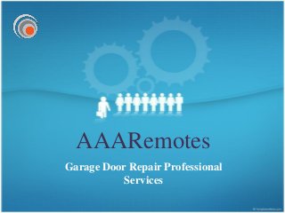AAARemotes
Garage Door Repair Professional
           Services
 