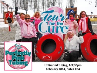 Unlimited tubing, 1-9:30pm
February 2014, dates TBA
 