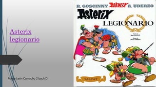 Asterix
legionario
Marta León Camacho 2 bach D
 