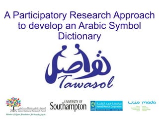 A Participatory Research Approach
to develop an Arabic Symbol
Dictionary
 