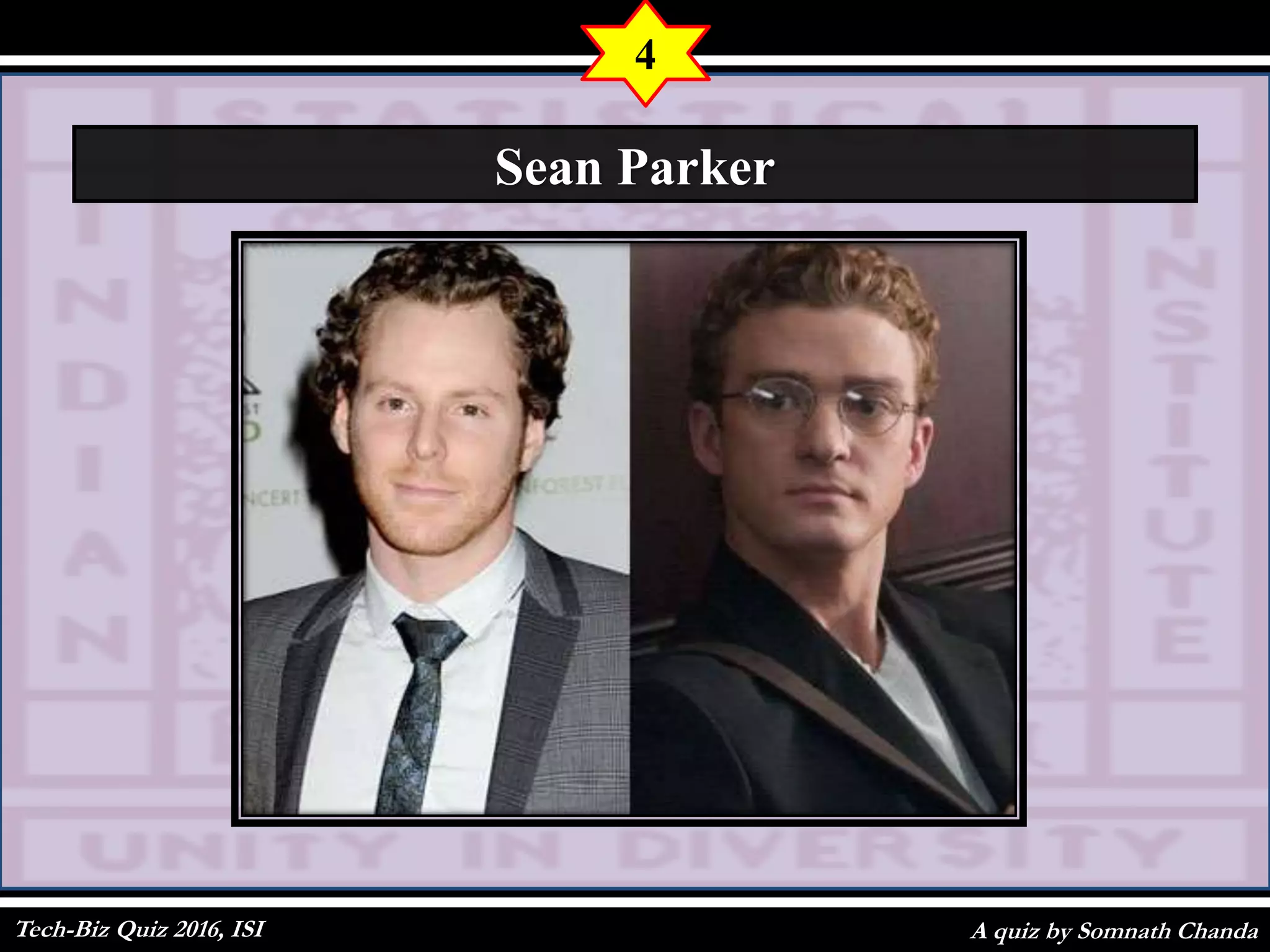 A quiz by Somnath Chanda
4
Sean Parker
Tech-Biz Quiz 2016, ISI
 