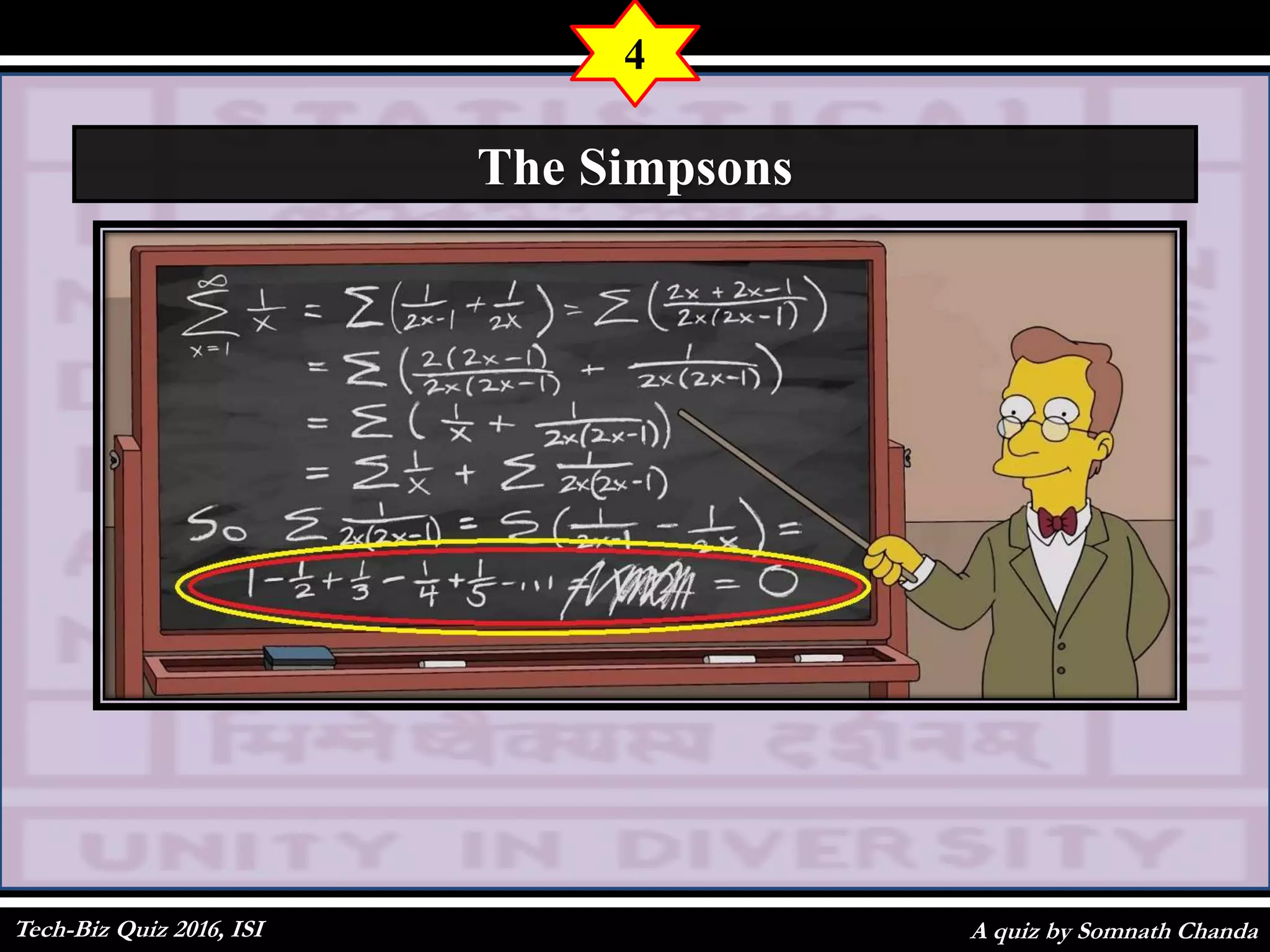 A quiz by Somnath Chanda
4
The Simpsons
Tech-Biz Quiz 2016, ISI
 