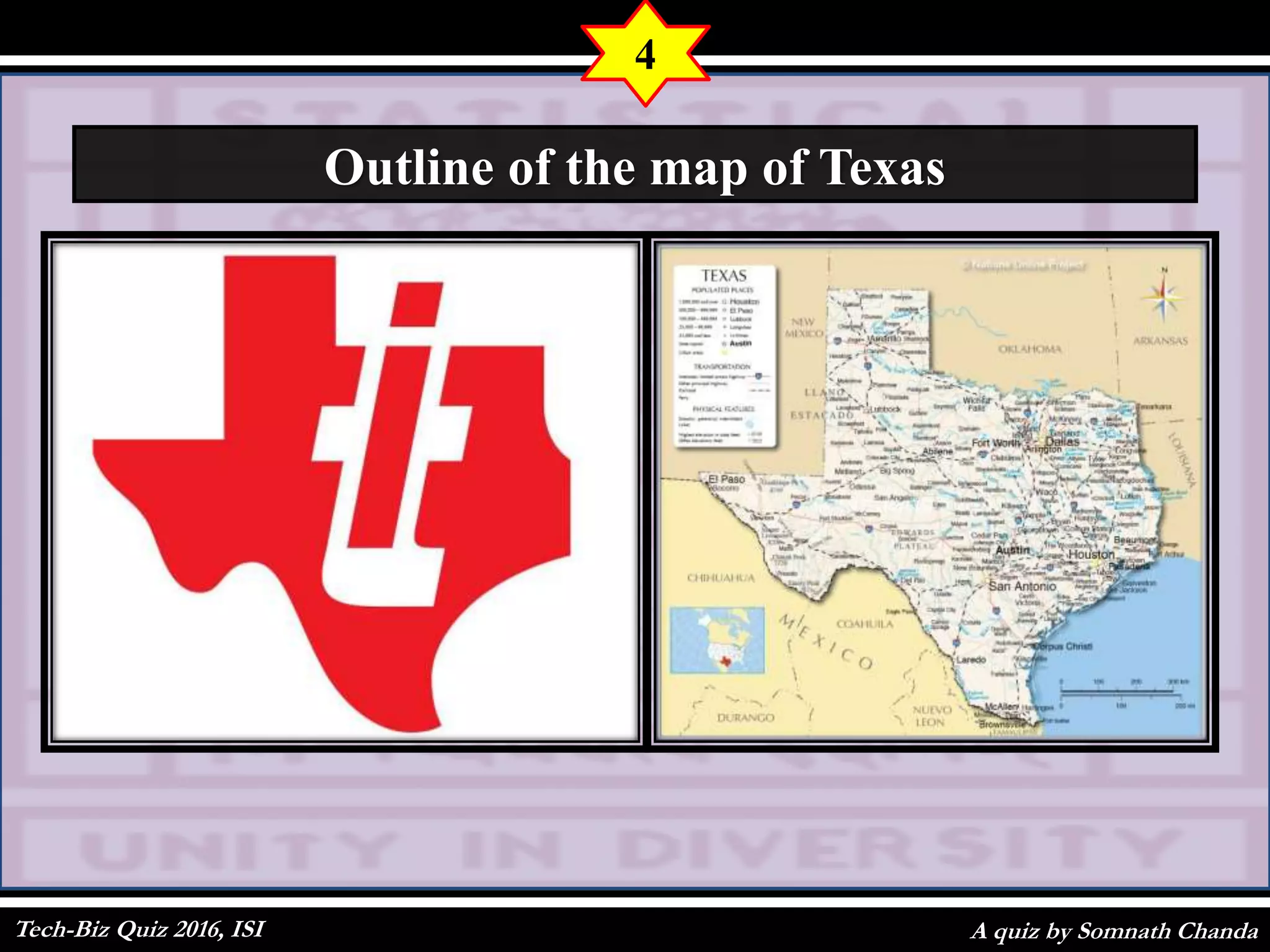 A quiz by Somnath Chanda
4
Outline of the map of Texas
Tech-Biz Quiz 2016, ISI
 
