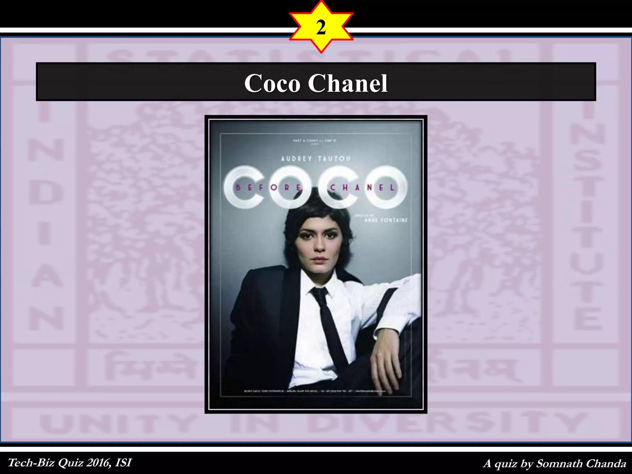 A quiz by Somnath Chanda
Coic
2
Coco Chanel
Tech-Biz Quiz 2016, ISI
 