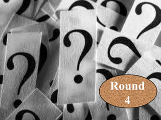 Round
4
 