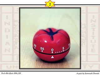 A quiz by Somnath Chanda
2
Tech-Biz Quiz 2016, ISI
 