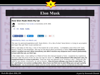 A quiz by Somnath Chanda
6
Elon Musk
Tech-Biz Quiz 2016, ISI
 