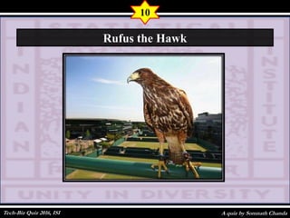A quiz by Somnath Chanda
10
Rufus the Hawk
Tech-Biz Quiz 2016, ISI
 