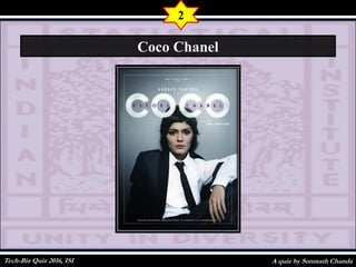 A quiz by Somnath Chanda
Coic
2
Coco Chanel
Tech-Biz Quiz 2016, ISI
 