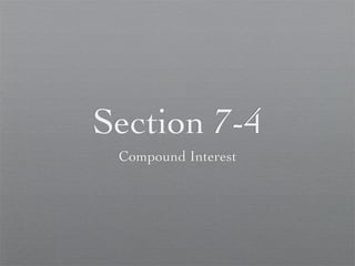 Section 7-4
 Compound Interest
 