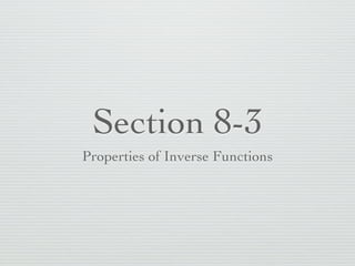 Section 8-3
Properties of Inverse Functions
 
