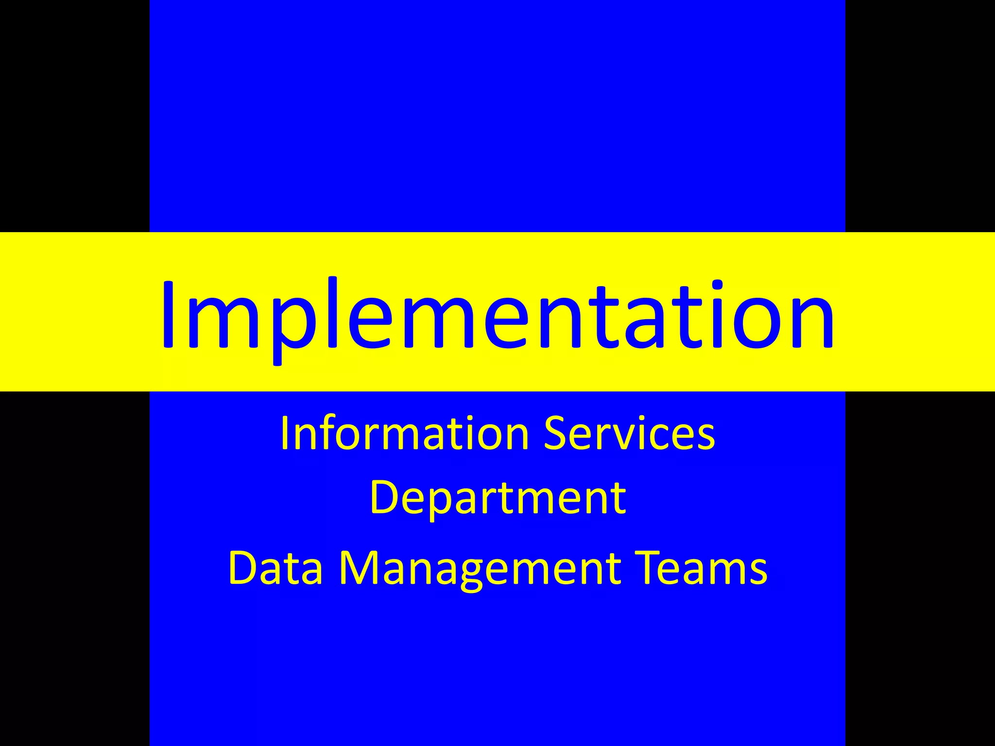 University	
  of	
  Michigan	
  Medical	
  
School	
  
Information	
  Services	
  
Department	
  
Data	
  Management	
  Teams	
  
Implementation
 