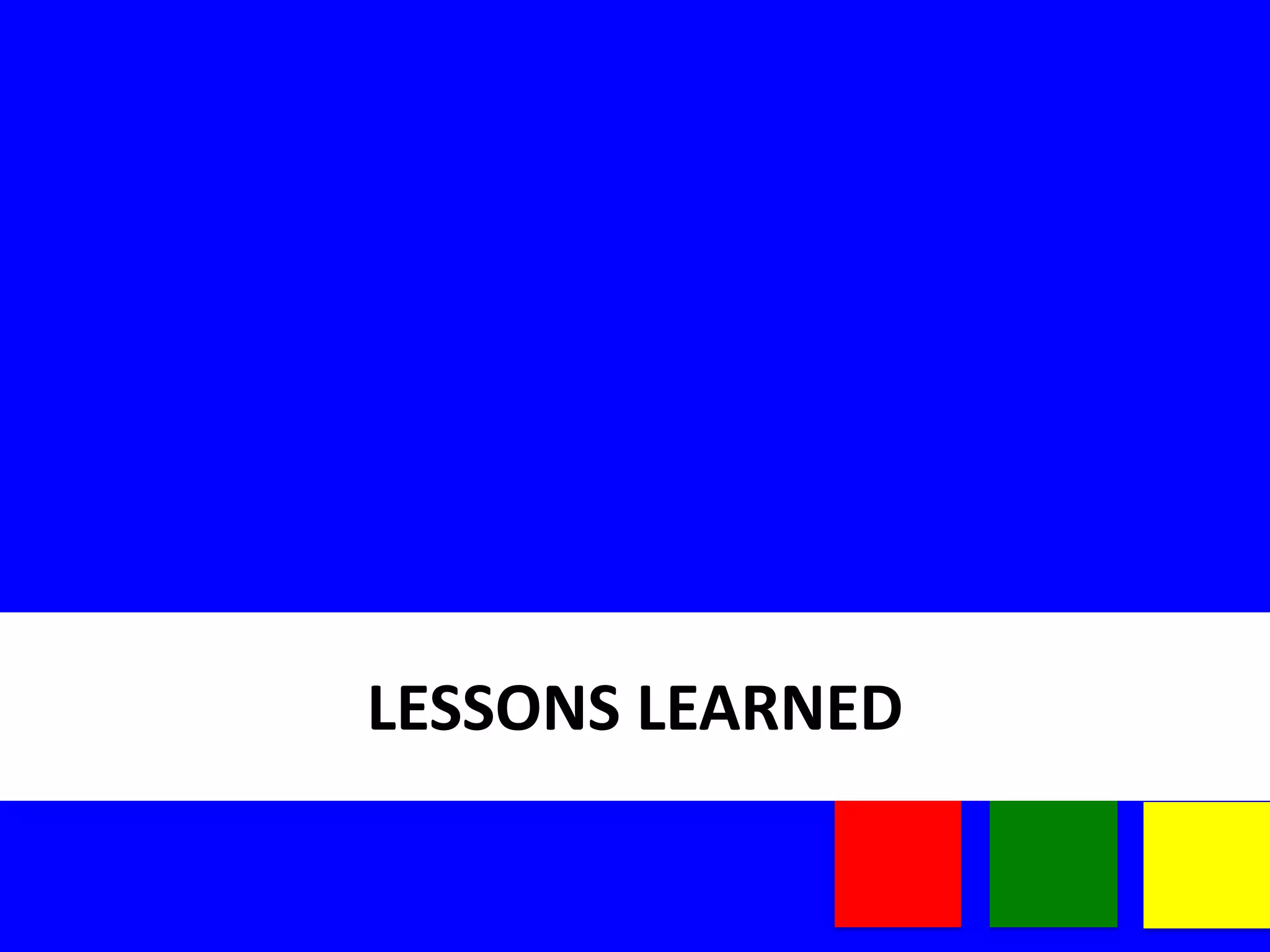 LESSONS	
  LEARNED
 