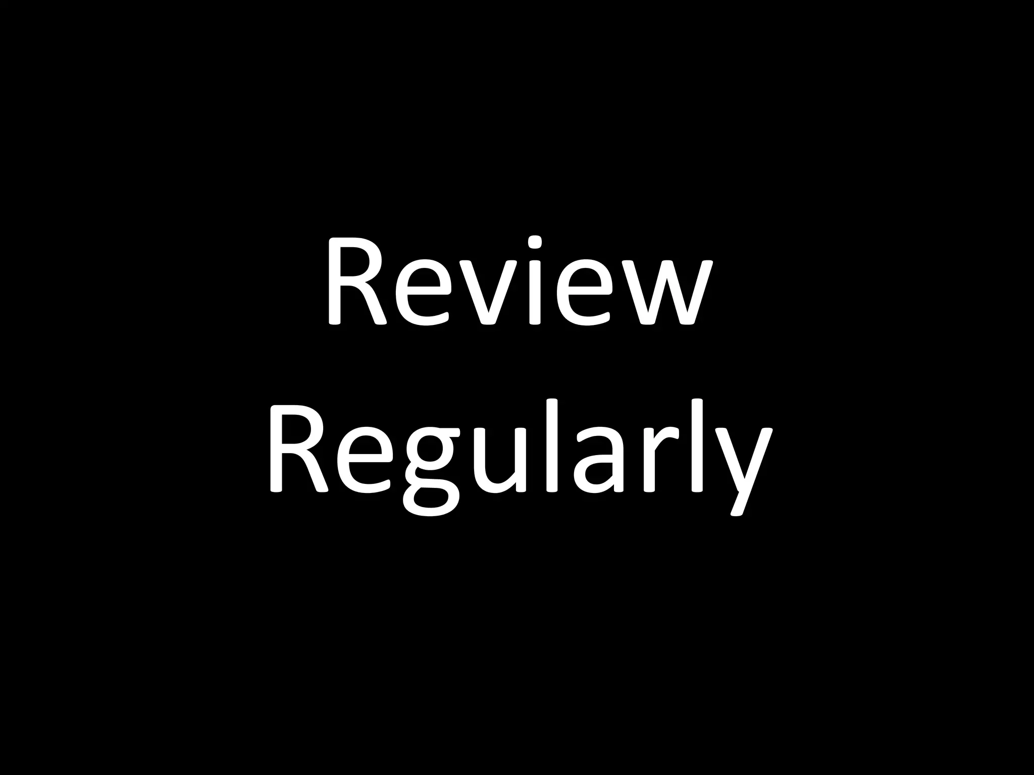 Review	
  
Regularly
 