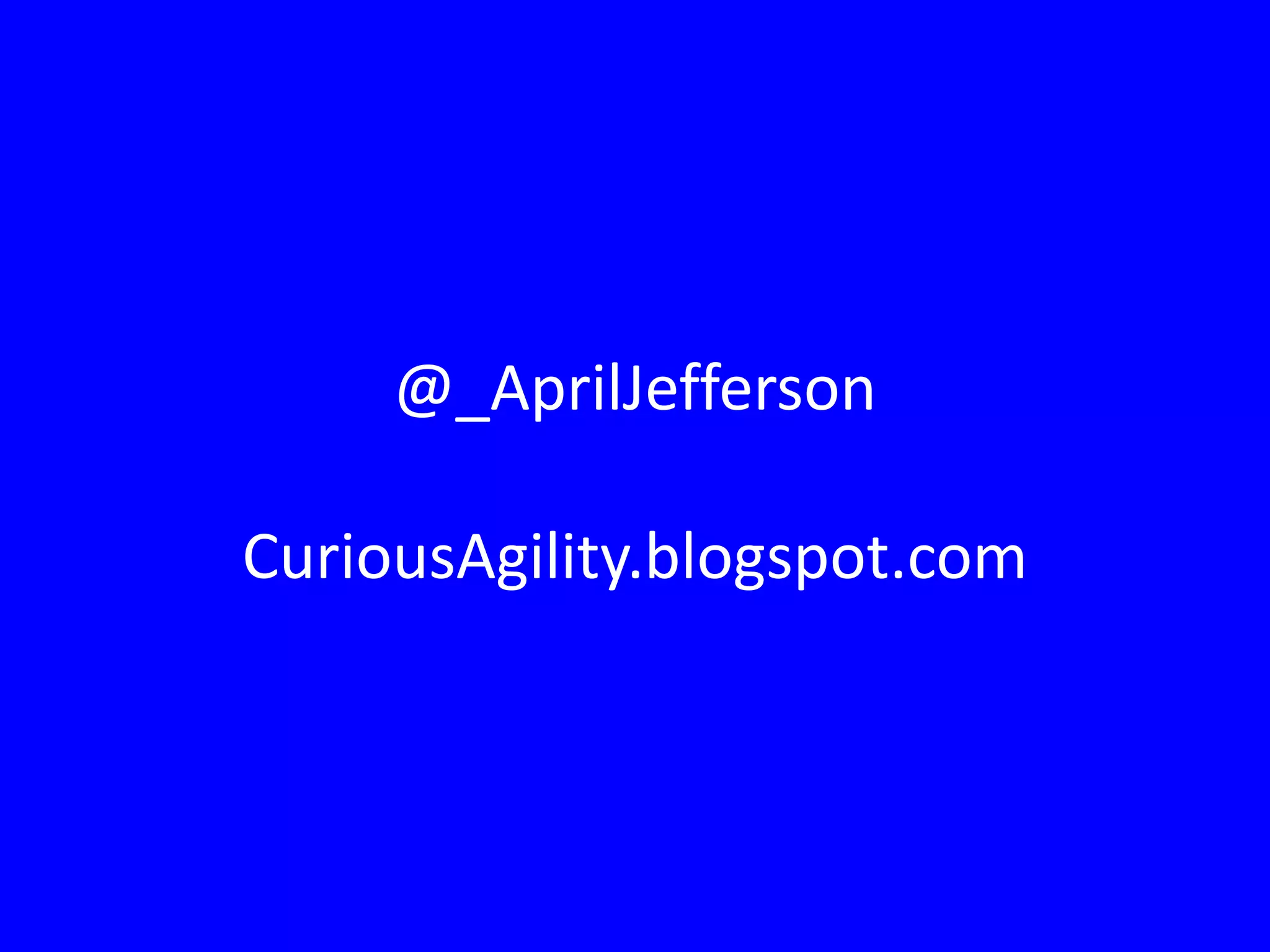 @_AprilJefferson 
 
CuriousAgility.blogspot.com
 