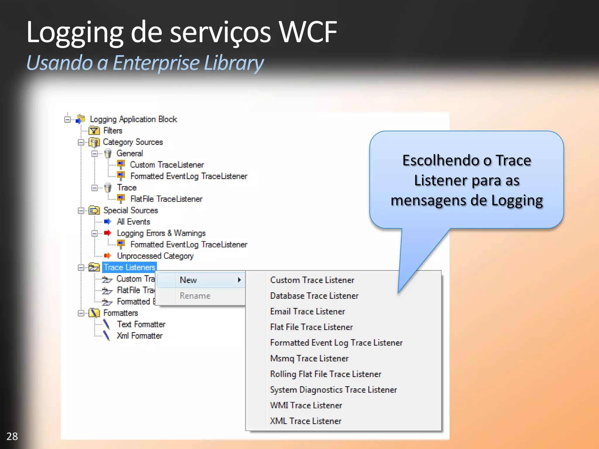Logging de serviços WCF
     Usando a Enterprise Library



                                    Escolhendo o Trace
                                      Listener para as
                                   mensagens de Logging




28
 