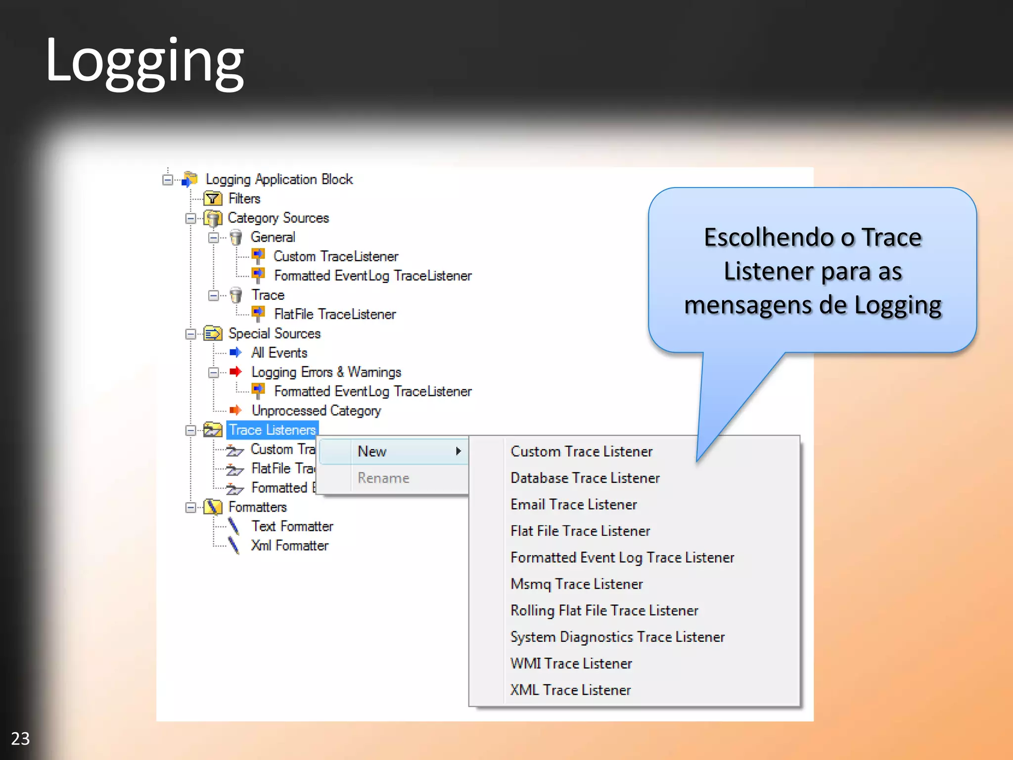 Logging

                Escolhendo o Trace
                  Listener para as
               mensagens de Logging




23
 