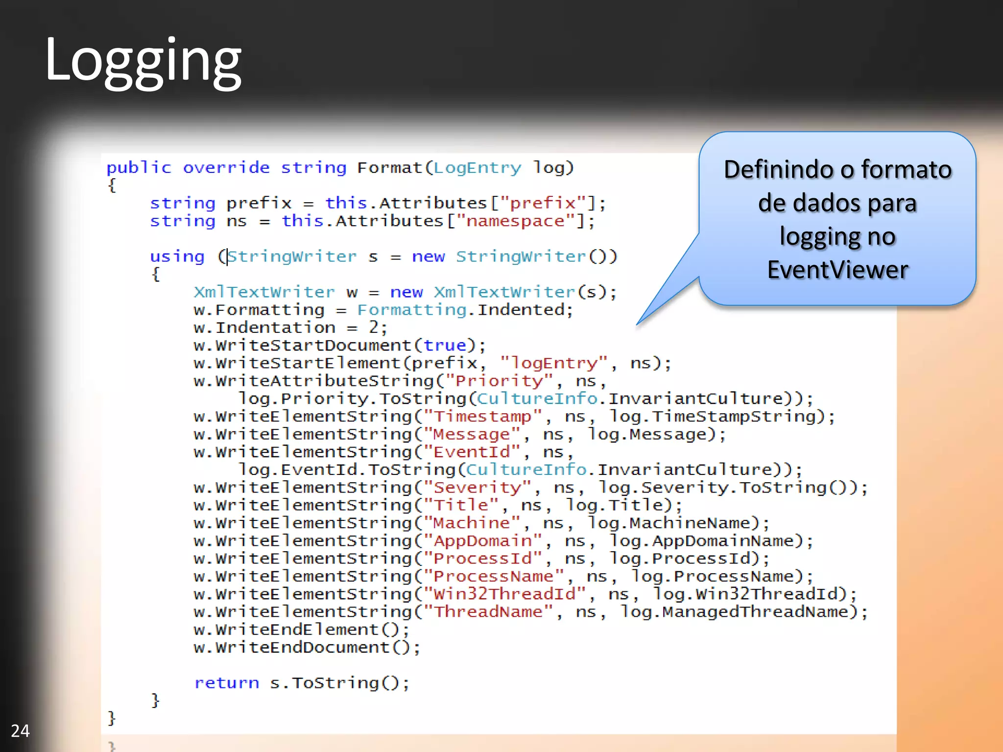 Logging
               Definindo o formato
                 de dados para
                    logging no
                   EventViewer




24
 