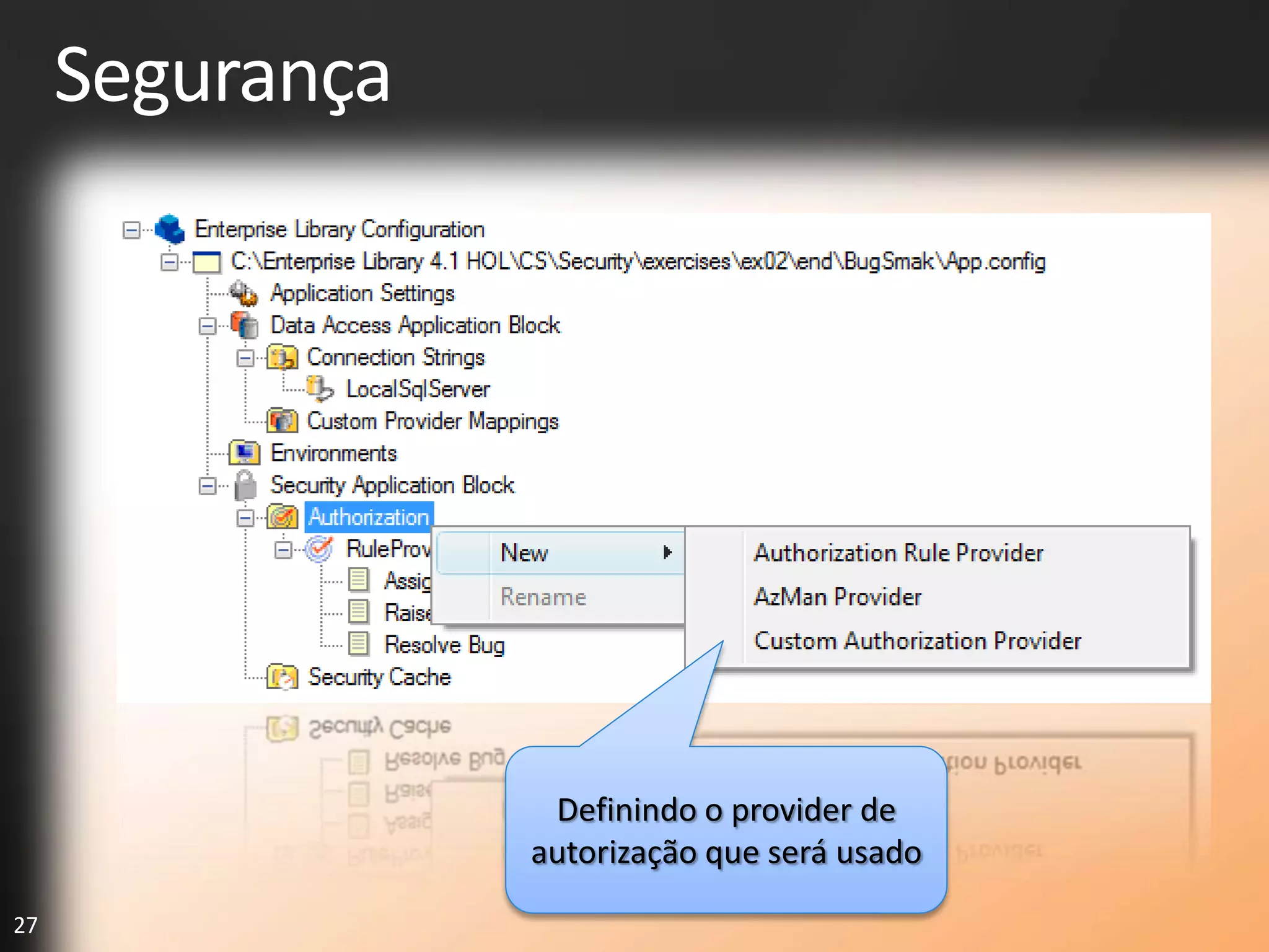Segurança




                  Definindo o provider de
                 autorização que será usado
27
 
