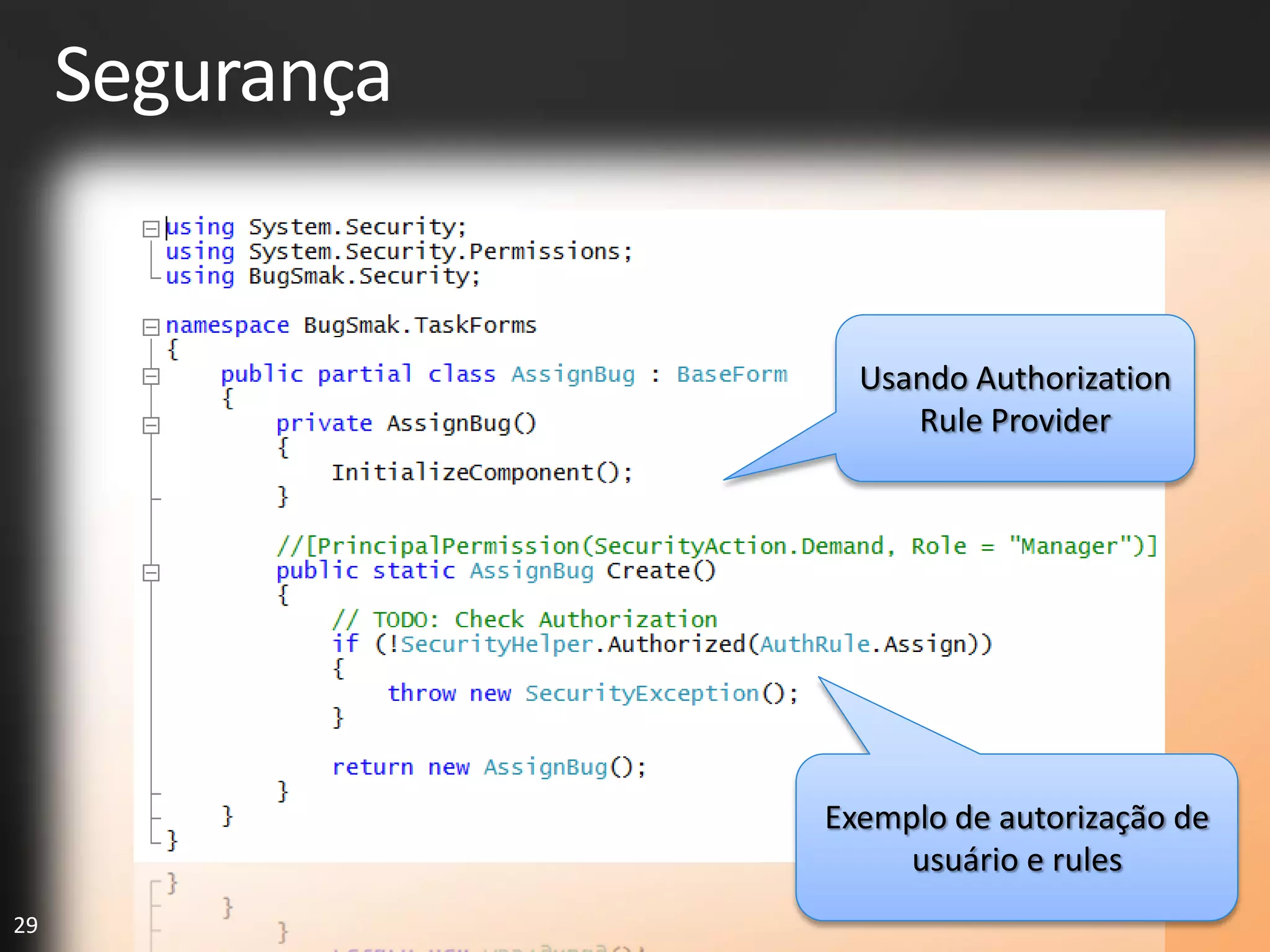Segurança


                   Usando Authorization
                      Rule Provider




                 Exemplo de autorização de
                      usuário e rules
29
 