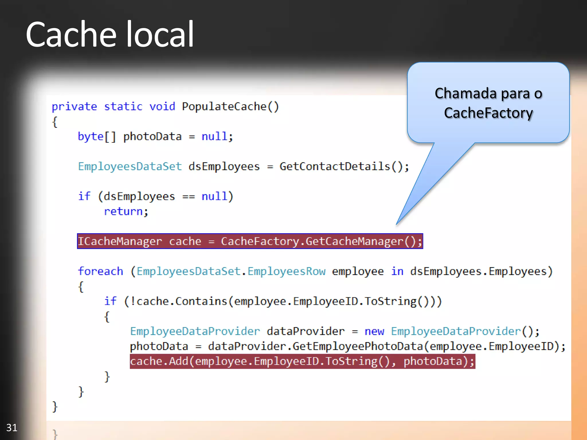 Cache local
                   Chamada para o
                    CacheFactory




31
 