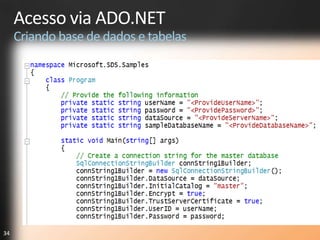 Acesso via ADO.NET
     Criando base de dados e tabelas




34
 