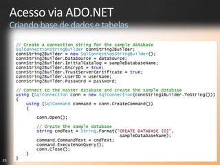 Acesso via ADO.NET
     Criando base de dados e tabelas




35
 