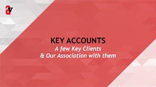 KEY ACCOUNTS
A few Key Clients
& Our Association with them
 