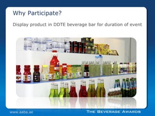 Display product in DDTE beverage bar for duration of event
Why Participate?
www.aaba.ae
 