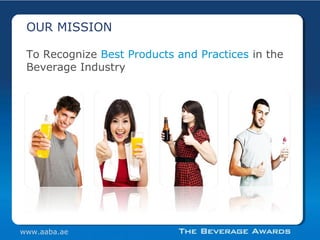 To Recognize Best Products and Practices in the
Beverage Industry
OUR MISSION
www.aaba.ae
 