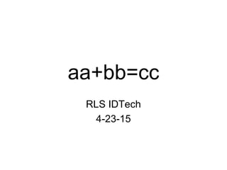 aa+bb=cc
RLS IDTech
4-23-15
 