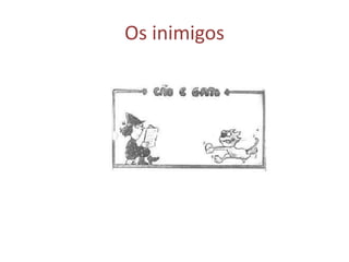 Os inimigos
 