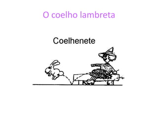 O coelho lambreta
 