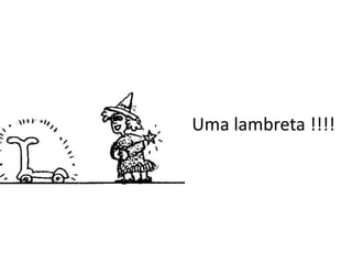 Uma lambreta !!!!
 