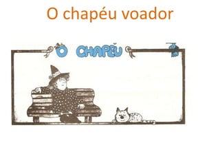 O chapéu voador
 