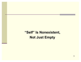“Self” Is Nonexistent,
  Not Just Empty




                         19
 