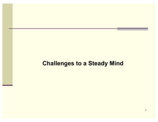 Challenges to a Steady Mind




                              7
 