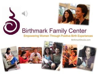 Birthmark Family Center
Empowering Women Through Positive Birth Experiences
BirthmarkDoulas.com
 