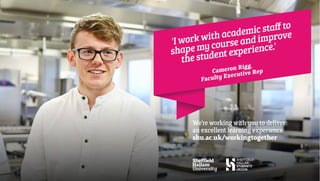 We’re working with you to deliver
an excellent learning experience.
shu.ac.uk/workingtogether
 