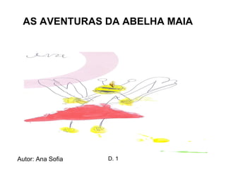 AS AVENTURAS DA ABELHA MAIA Autor: Ana Sofia D. 1 