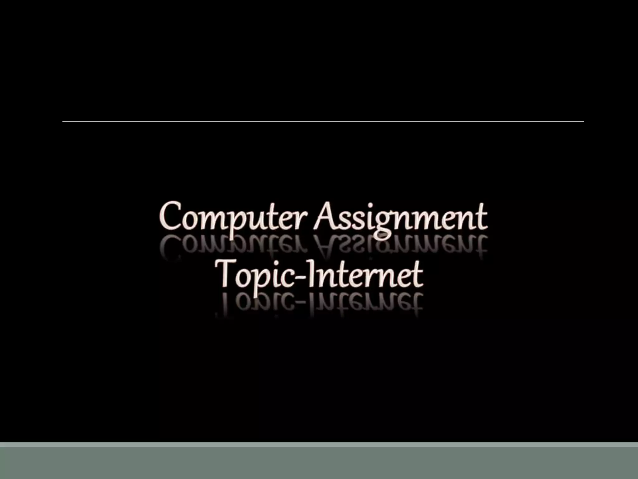 Computer Assignment Topic-Internet | PPTX