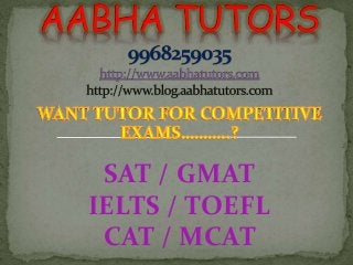 SAT / GMAT 
IELTS / TOEFL 
CAT / MCAT 
 