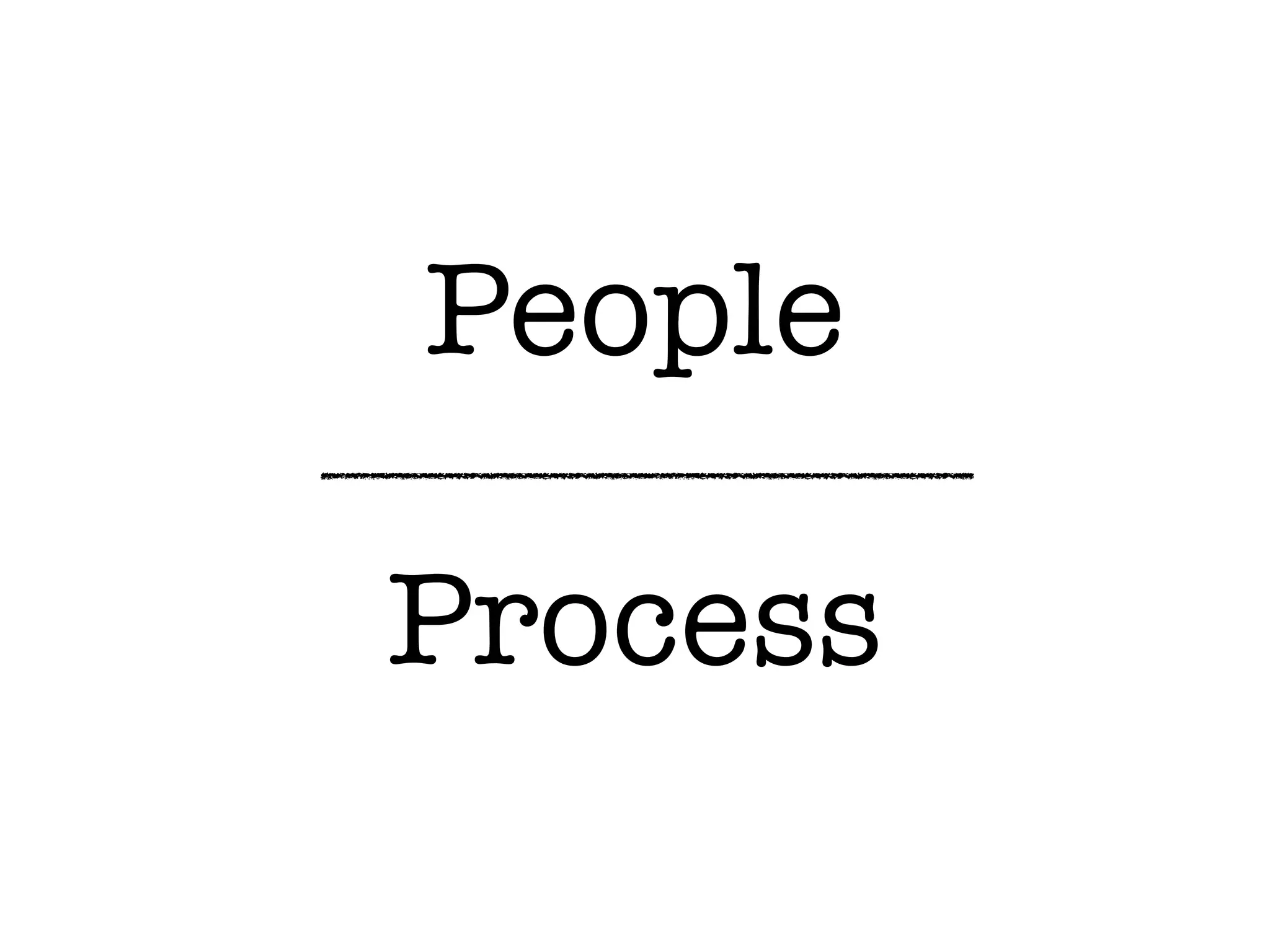 People
Process
 